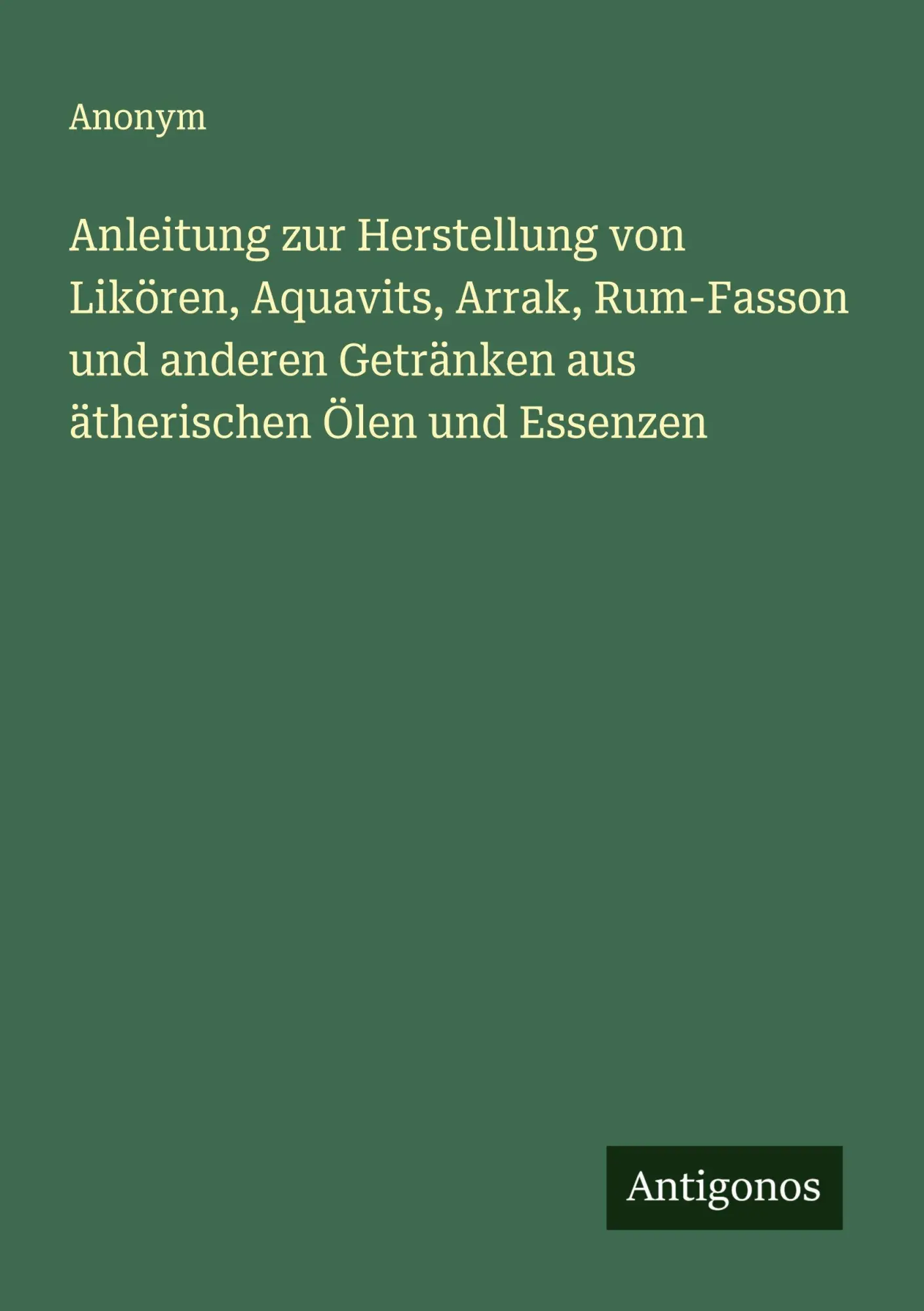 Cover: 9783563164884 | Anleitung zur Herstellung von Likören, Aquavits, Arrak, Rum-Fasson...