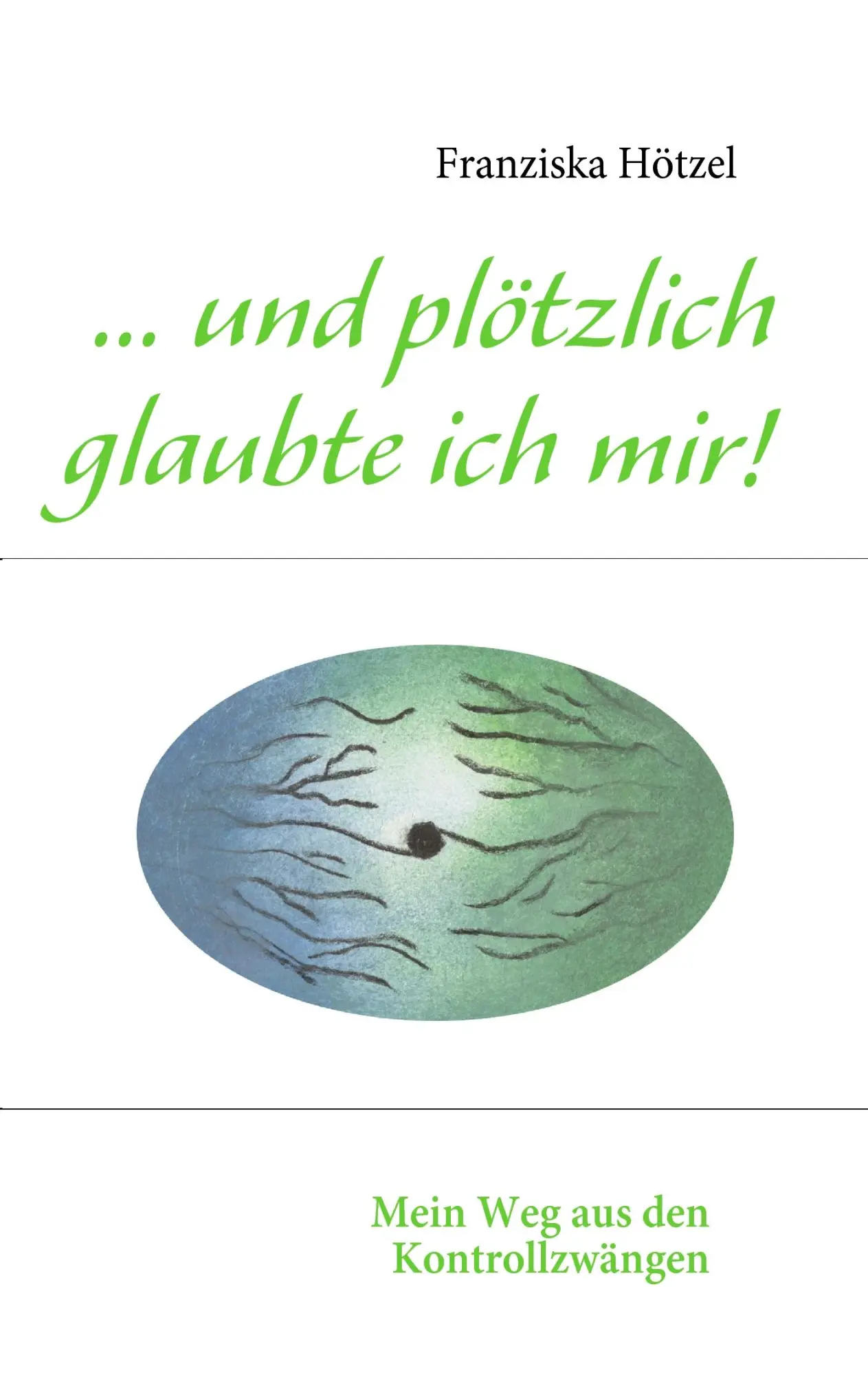 Cover: 9783839164884 | ... und plötzlich glaubte ich mir! | Mein Weg aus den Kontrollzwängen