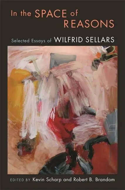 Cover: 9780674024984 | In the Space of Reasons – Selected Essays of Wilfred Sellars | Sellars