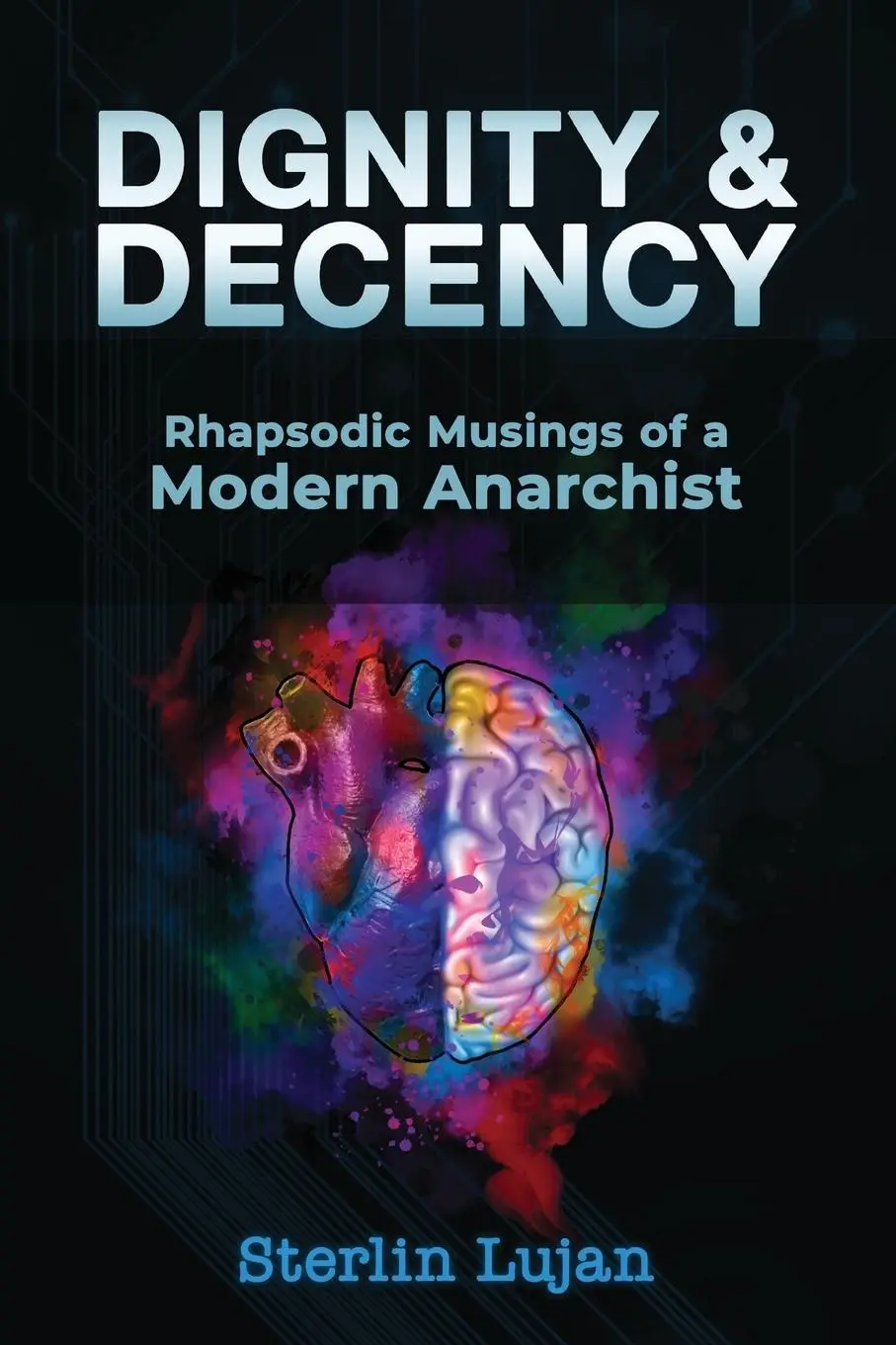 Cover: 9781788944984 | Dignity and Decency | Rhapsodic Musings of a Modern Anarchist | Lujan