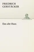 Cover: 9783842404984 | Das alte Haus | Friedrich Gerstäcker | Taschenbuch | 204 S. | Deutsch