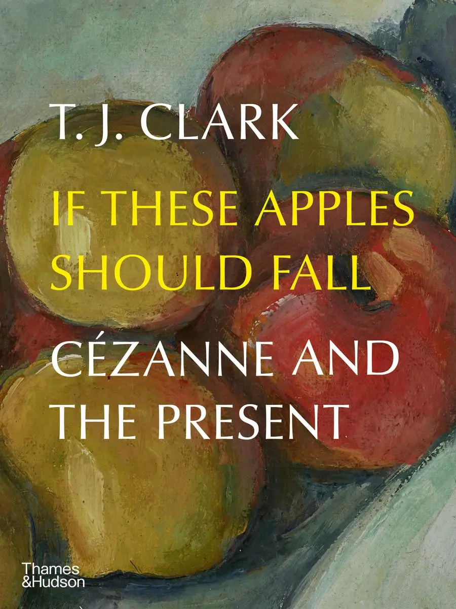 Cover: 9780500025284 | If These Apples Should Fall | Cezanne and the Present | T. J. Clark
