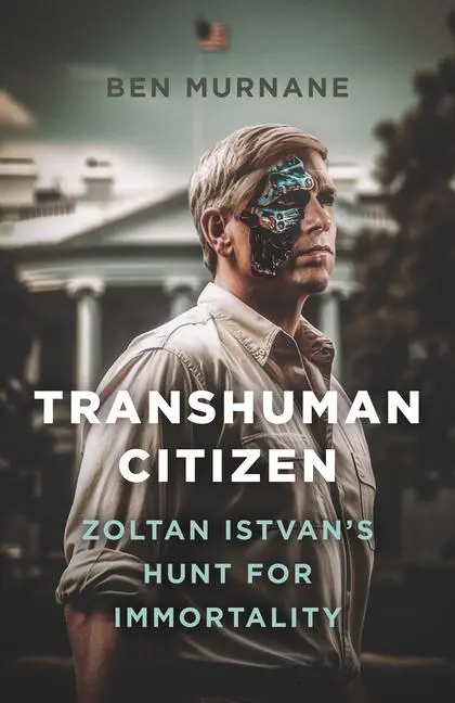 Cover: 9781803415284 | Transhuman Citizen | Zoltan Istvan's Hunt for Immortality | Murnane