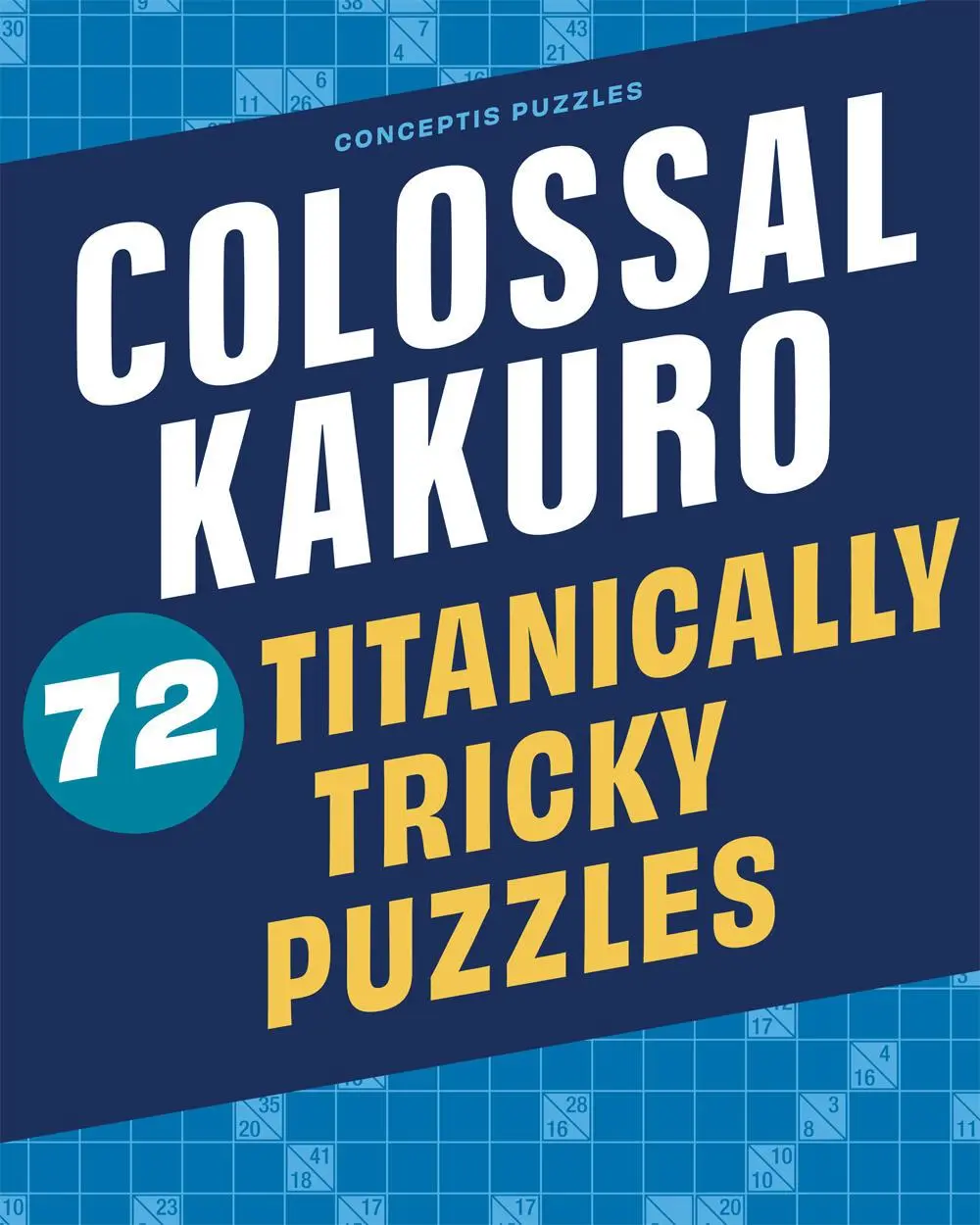 Cover: 9781454935384 | Colossal Kakuro: 72 Titanically Tricky Puzzles | Conceptis Puzzles
