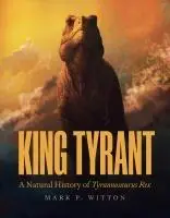 Cover: 9780691245584 | King Tyrant | A Natural History of Tyrannosaurus rex | Mark P. Witton
