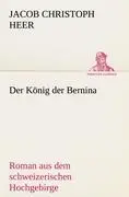 Cover: 9783842405684 | Der König der Bernina | Roman aus dem schweizerischen Hochgebirge