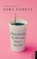 Cover: 9786053115984 | Düstügünde Kalkarsan Hayat Güzeldir | Esra Ezmeci | Taschenbuch | 2019