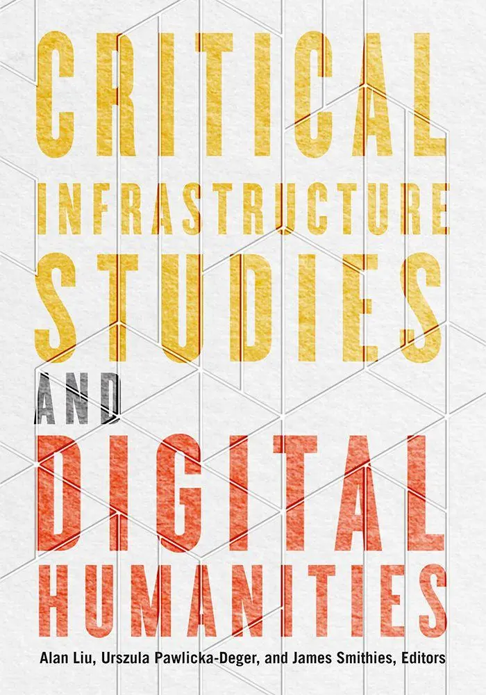Cover: 9781517916084 | Critical Infrastructure Studies and Digital Humanities | Liu (u. a.)