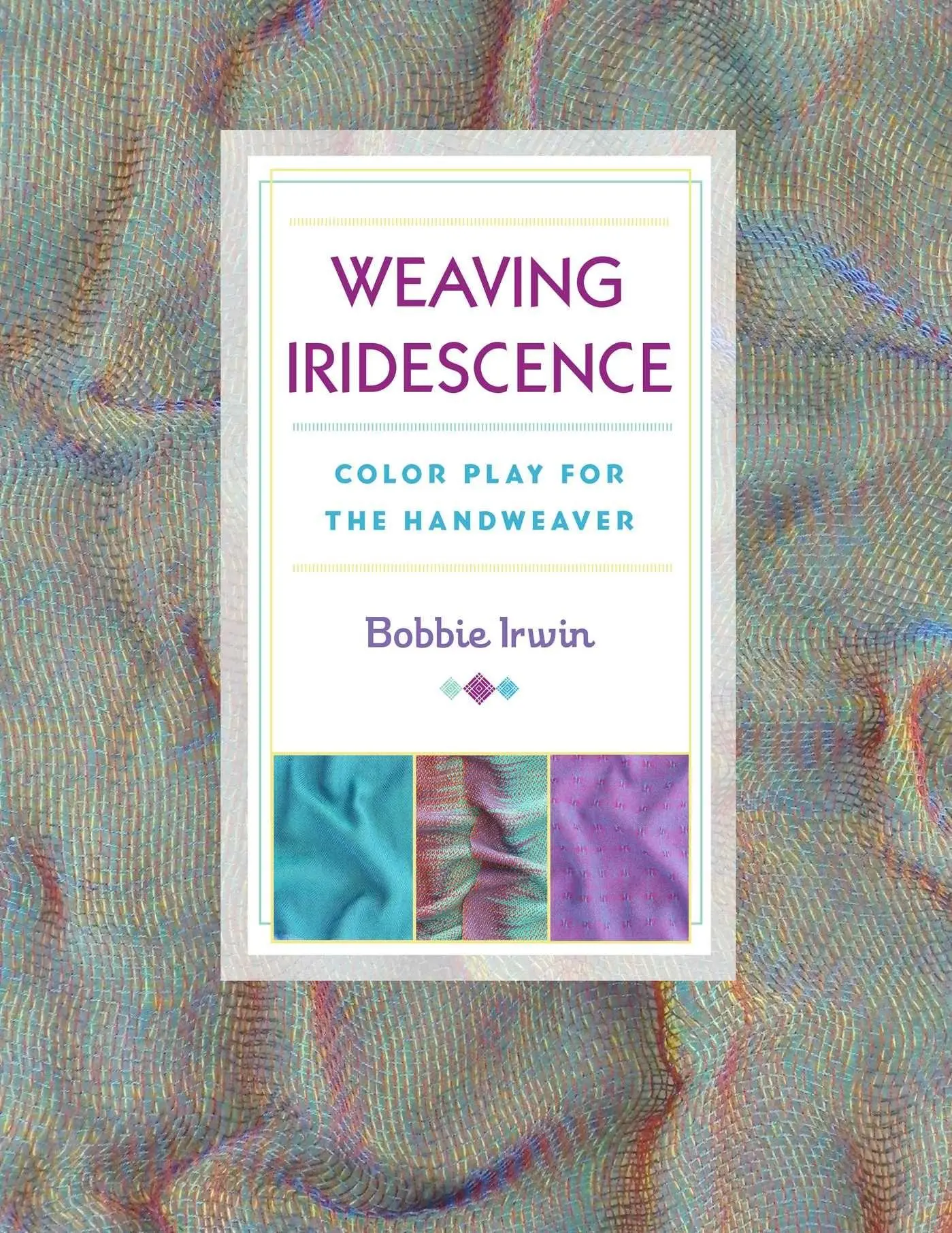 Cover: 9780811716284 | Weaving Iridescence | Color Play for the Handweaver | Bobbie Irwin