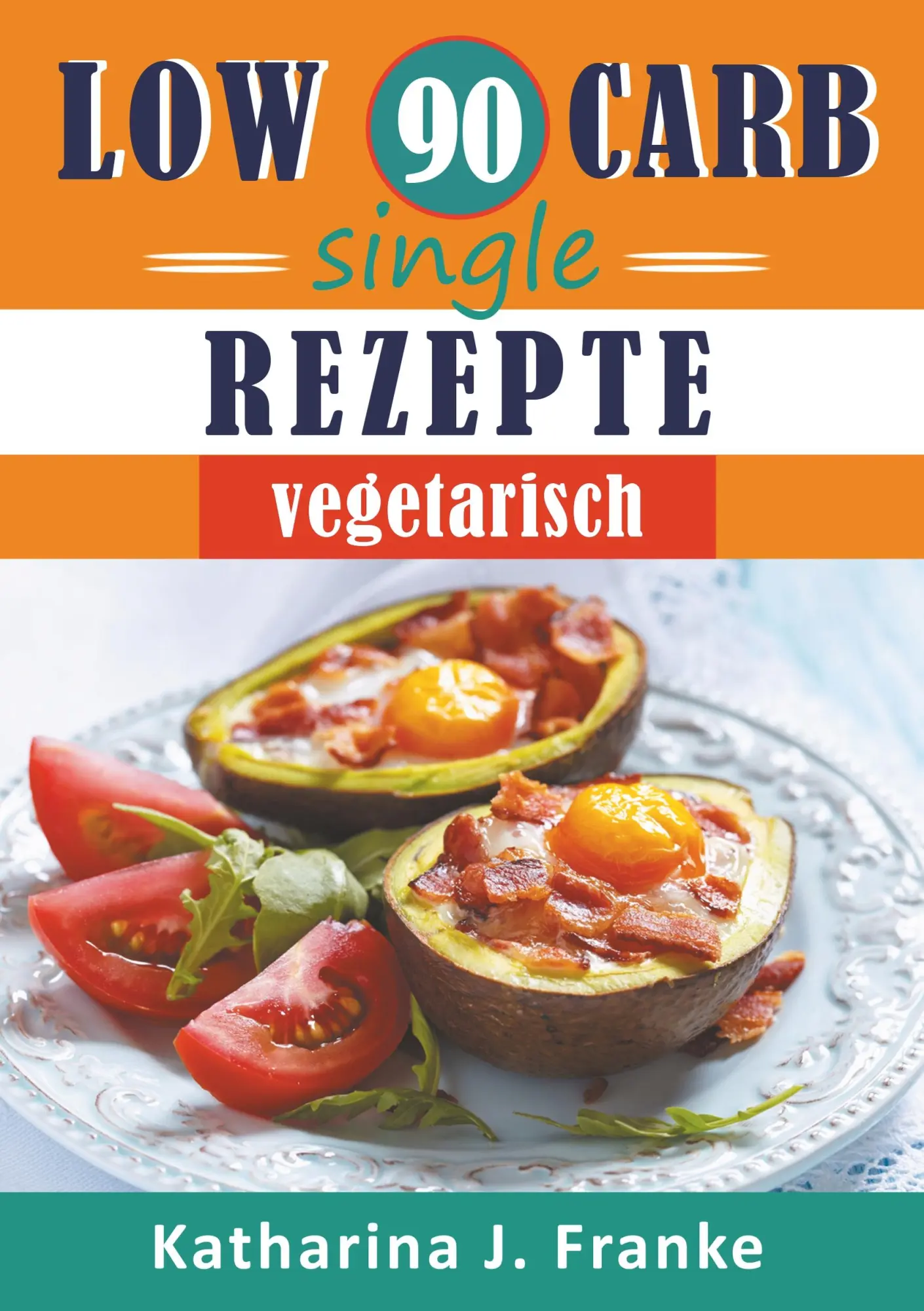 Cover: 9783749456284 | Low Carb Kochbuch für Singles, vegetarisch - 90 Low Carb Single...