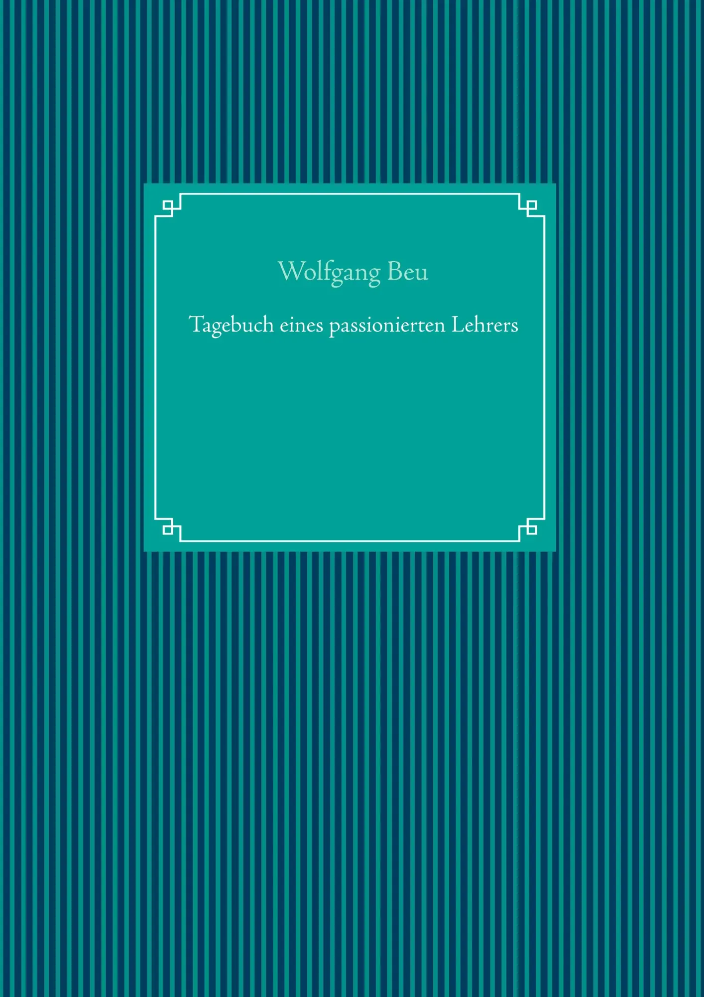 Cover: 9783750416284 | Tagebuch eines passionierten Lehrers | Wolfgang Beu | Taschenbuch