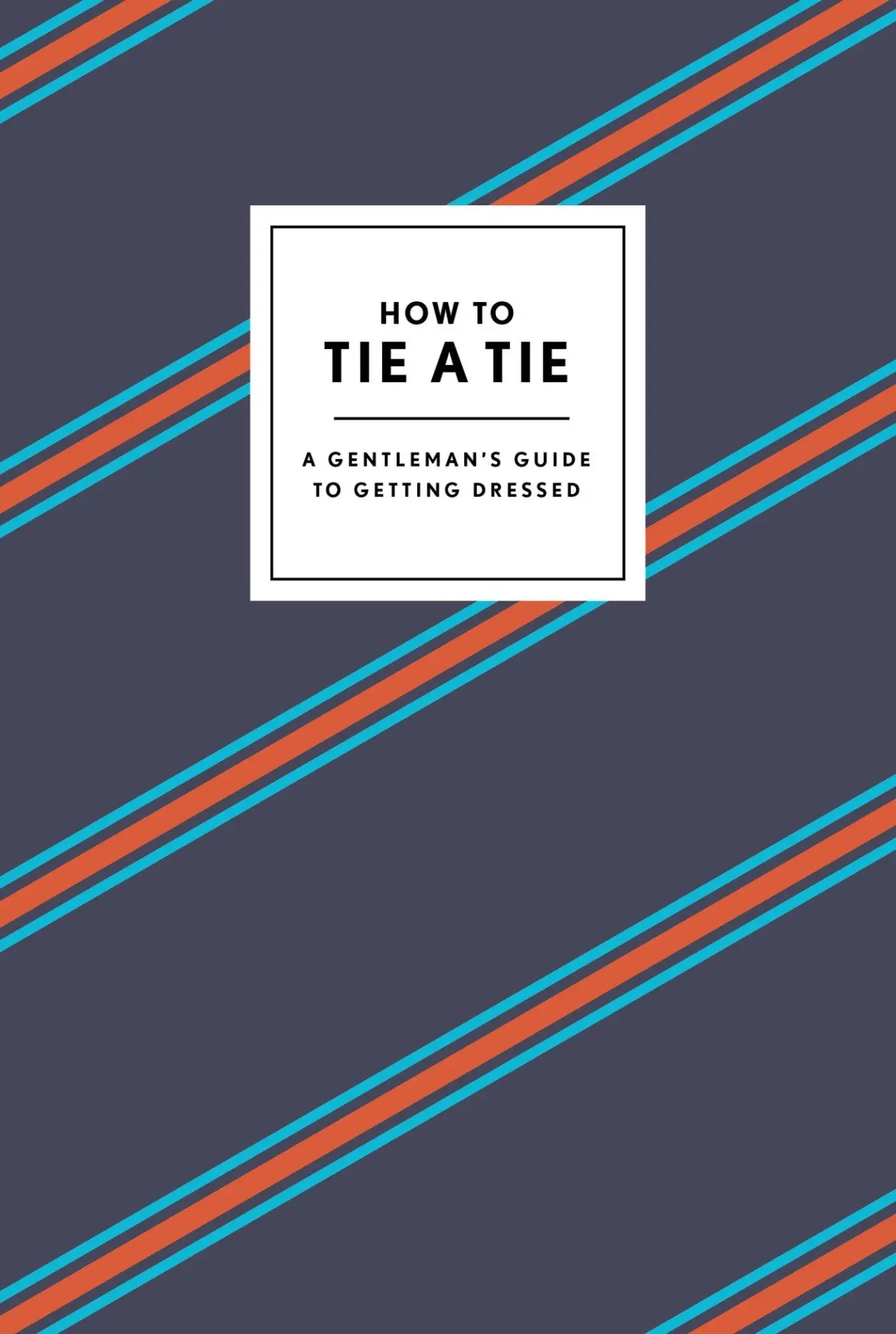 Cover: 9780804186384 | How to Tie a Tie | A Gentleman's Guide to Getting Dressed | Gift