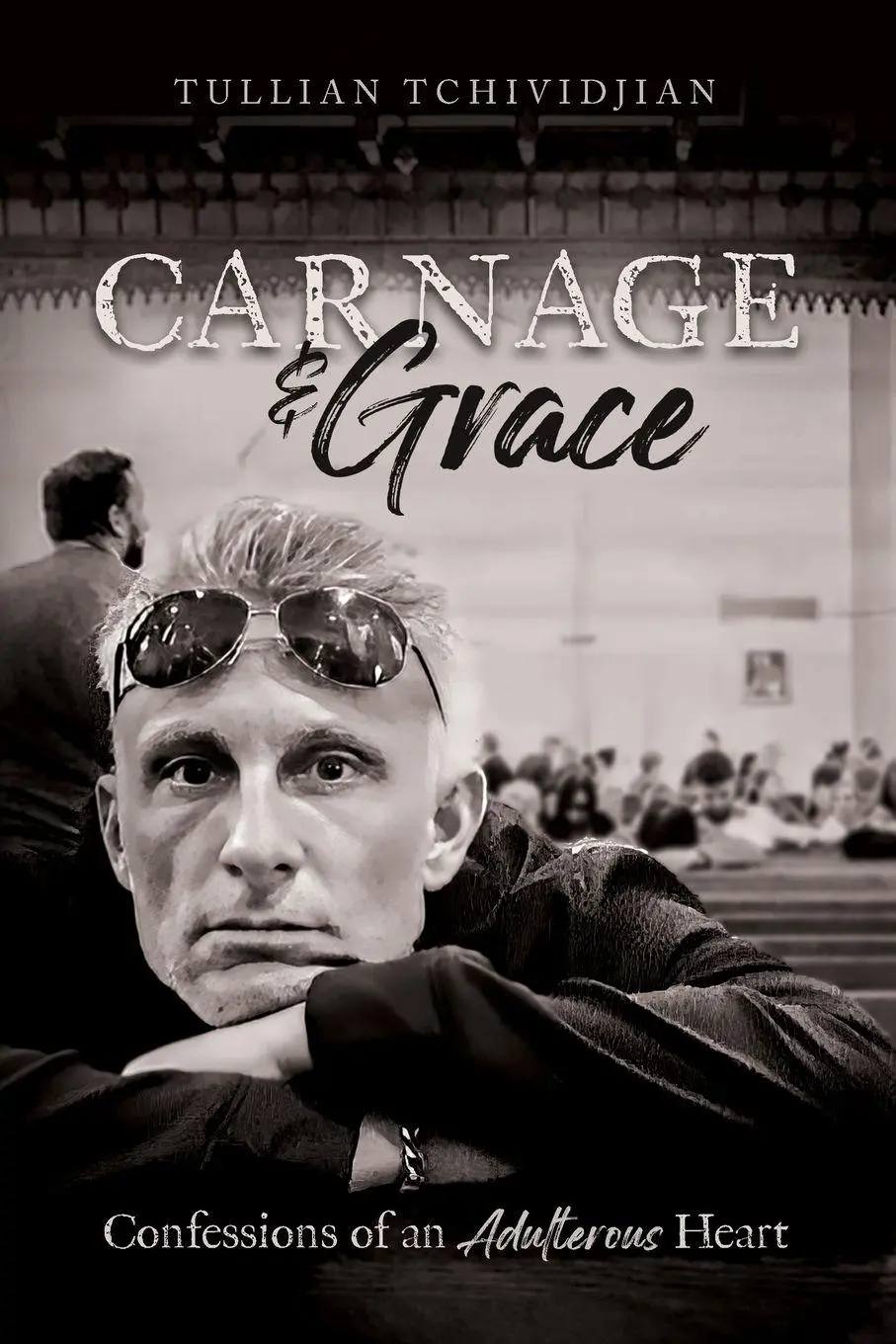 Cover: 9781632966384 | Carnage &amp; Grace | Confessions of an Adulterous Heart | Tchividjian
