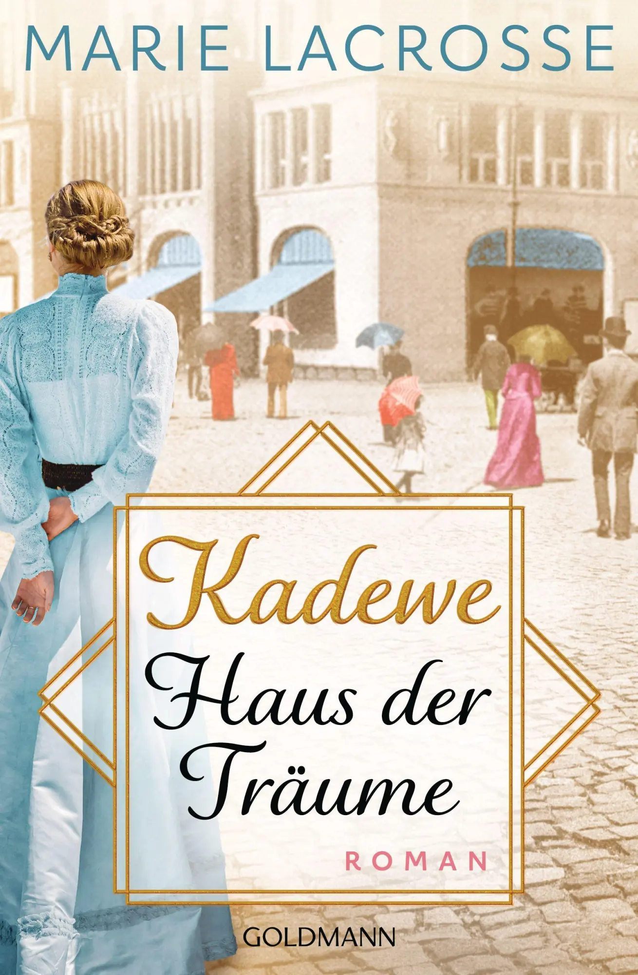 Cover: 9783442206384 | KaDeWe. Haus der Träume | Roman - Die Kaufhaus-Saga 1 | Marie Lacrosse Cover: 9783442206384 | KaDeWe. Haus der Träume | Roman - Die Kaufhaus-Saga 1 | Marie Lacrosse