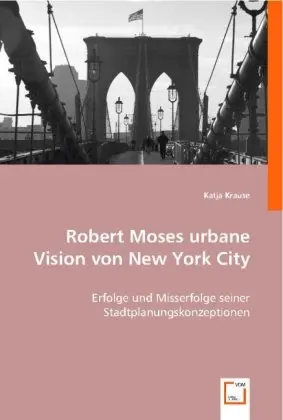 Cover: 9783836496384 | Robert Moses urbane Vision von New York City | Katja Krause | Buch