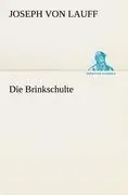 Cover: 9783842406384 | Die Brinkschulte | Joseph Von Lauff | Taschenbuch | 360 S. | Deutsch