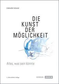 Cover: 9783909066384 | Die Kunst der Möglichkeit | Gabrielle Schmid | Taschenbuch | 124 S.