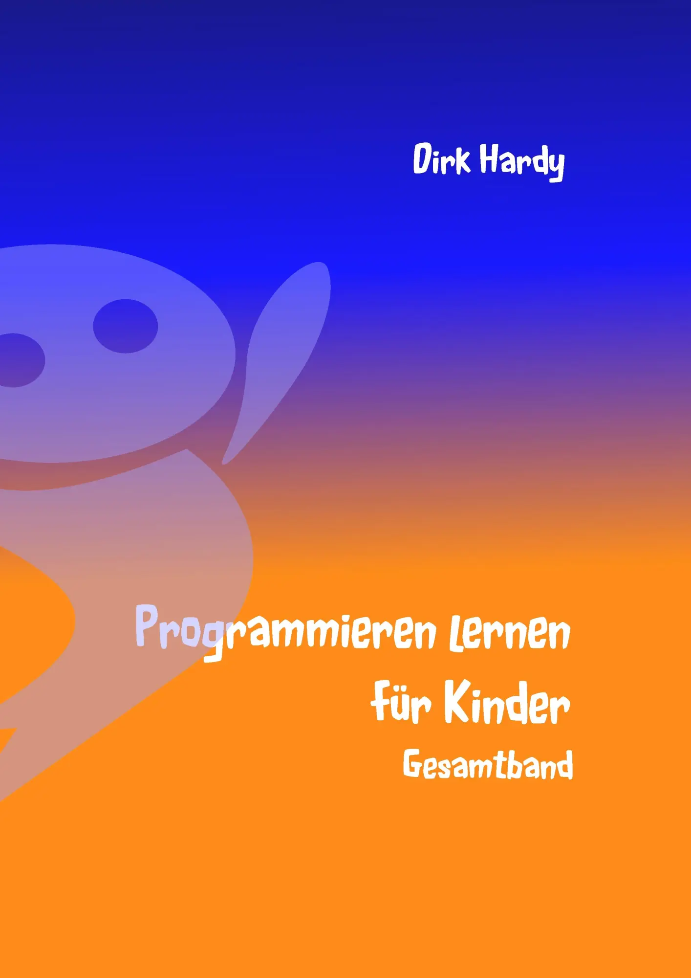 Cover: 9783741276484 | Programmieren lernen für Kinder - Gesamtband | Dirk Hardy | Buch