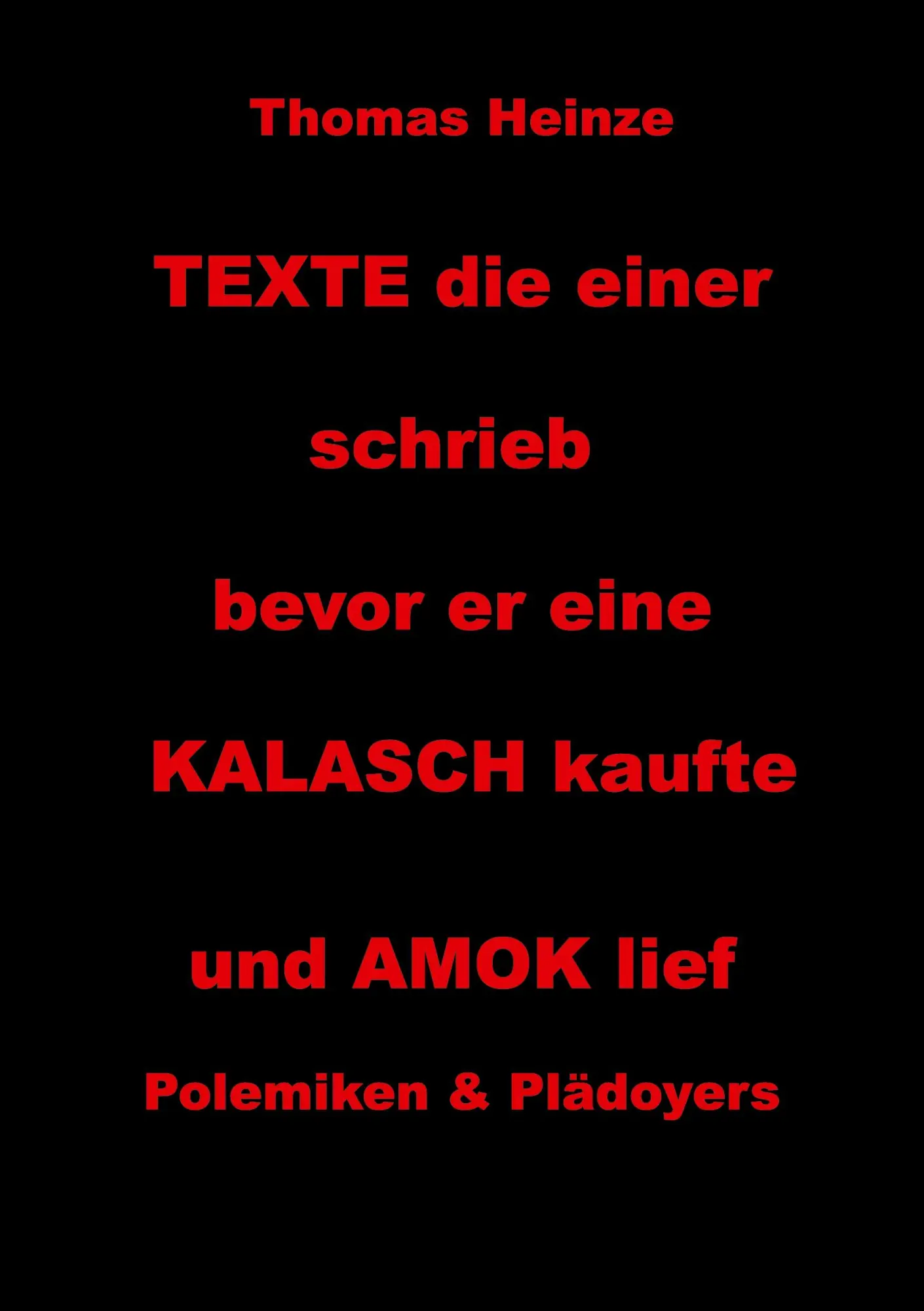 Texte die einer schrieb bevor er eine Kalasch kaufte und Amok lief: Polemiken und Plädoyers