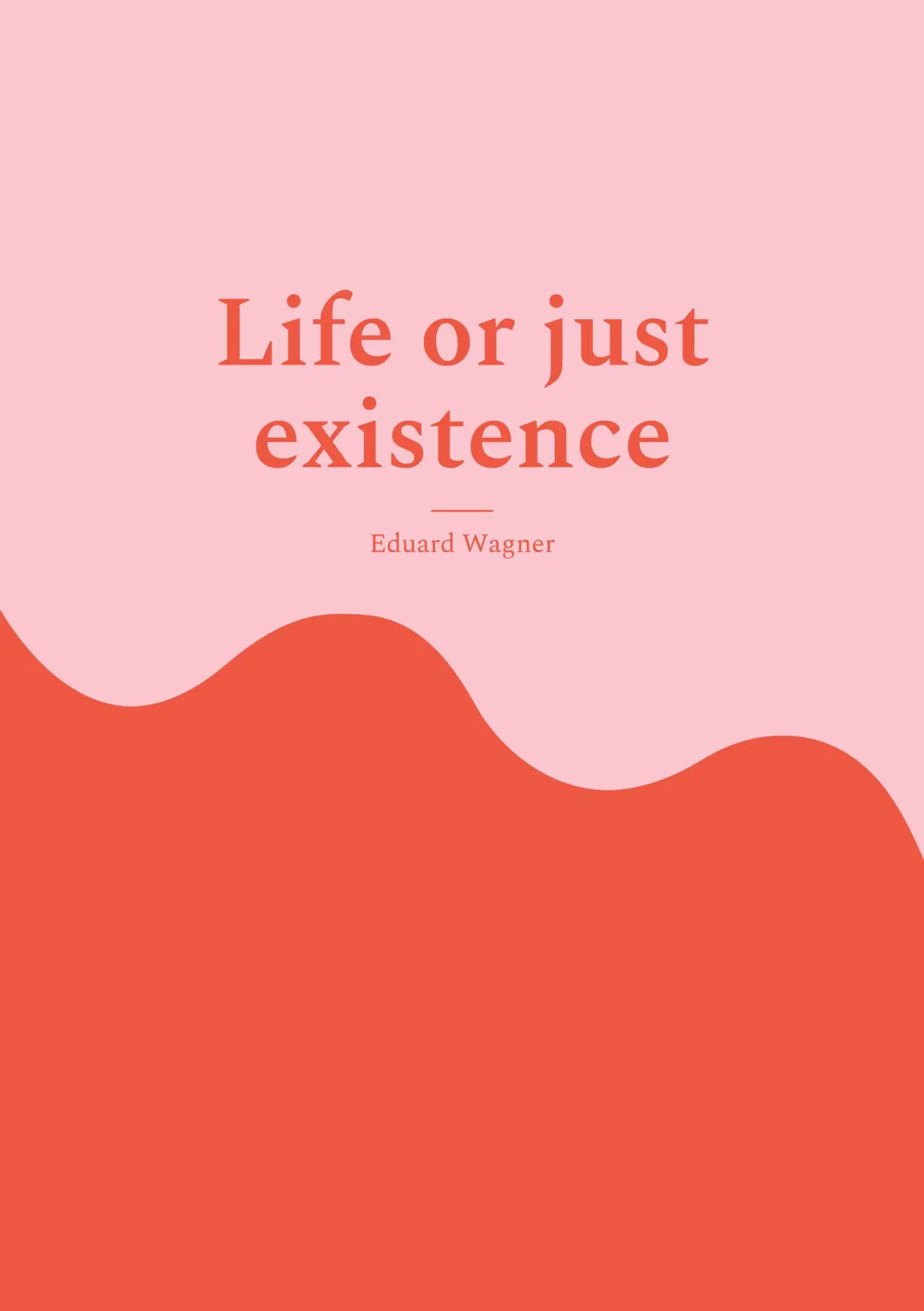 Life or just existence: Am satisfied? (Leben)