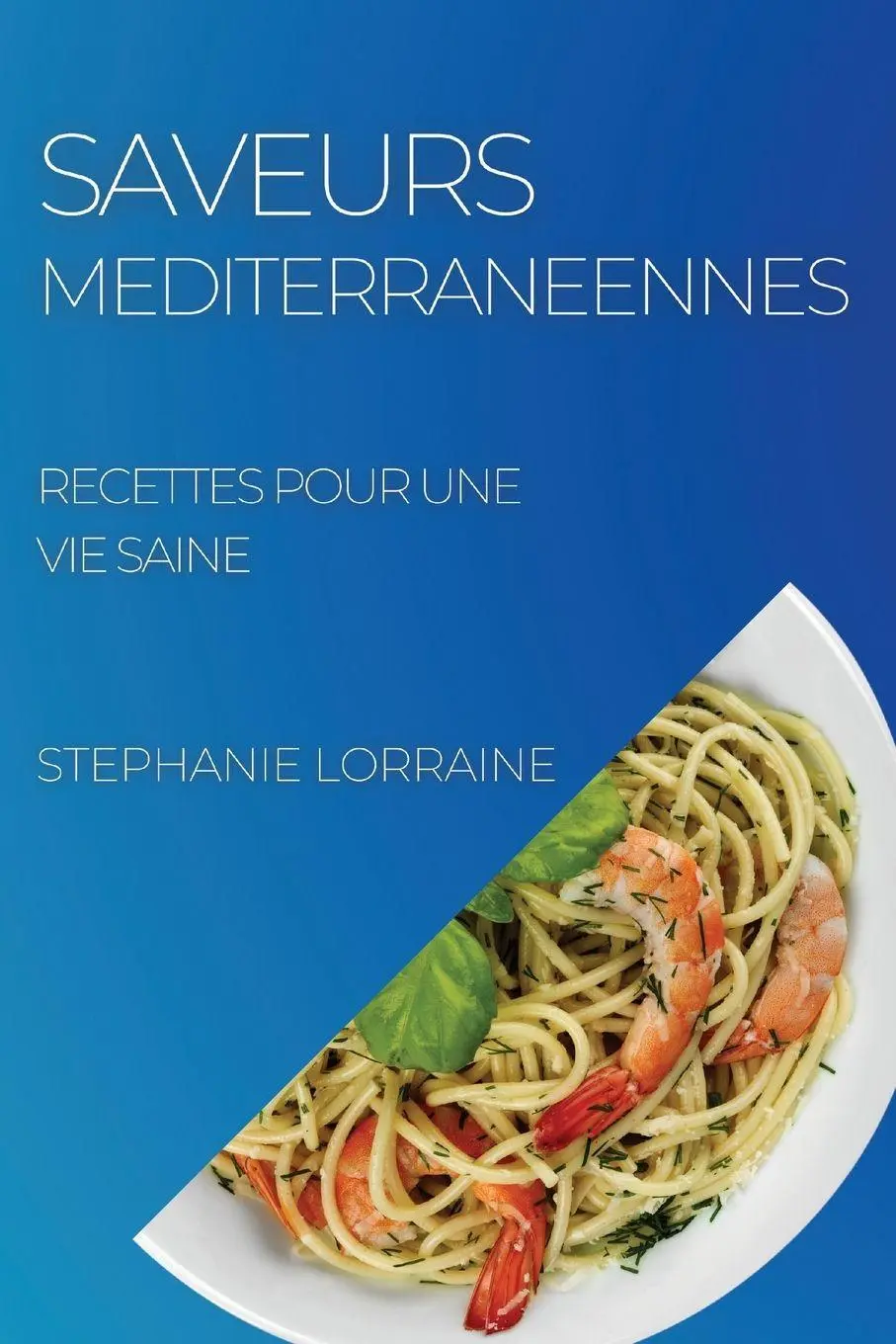 Cover: 9781804506684 | SAVEURS MEDITERRANEENNES | RECETTES POUR UNE VIE SAINE | Lorraine