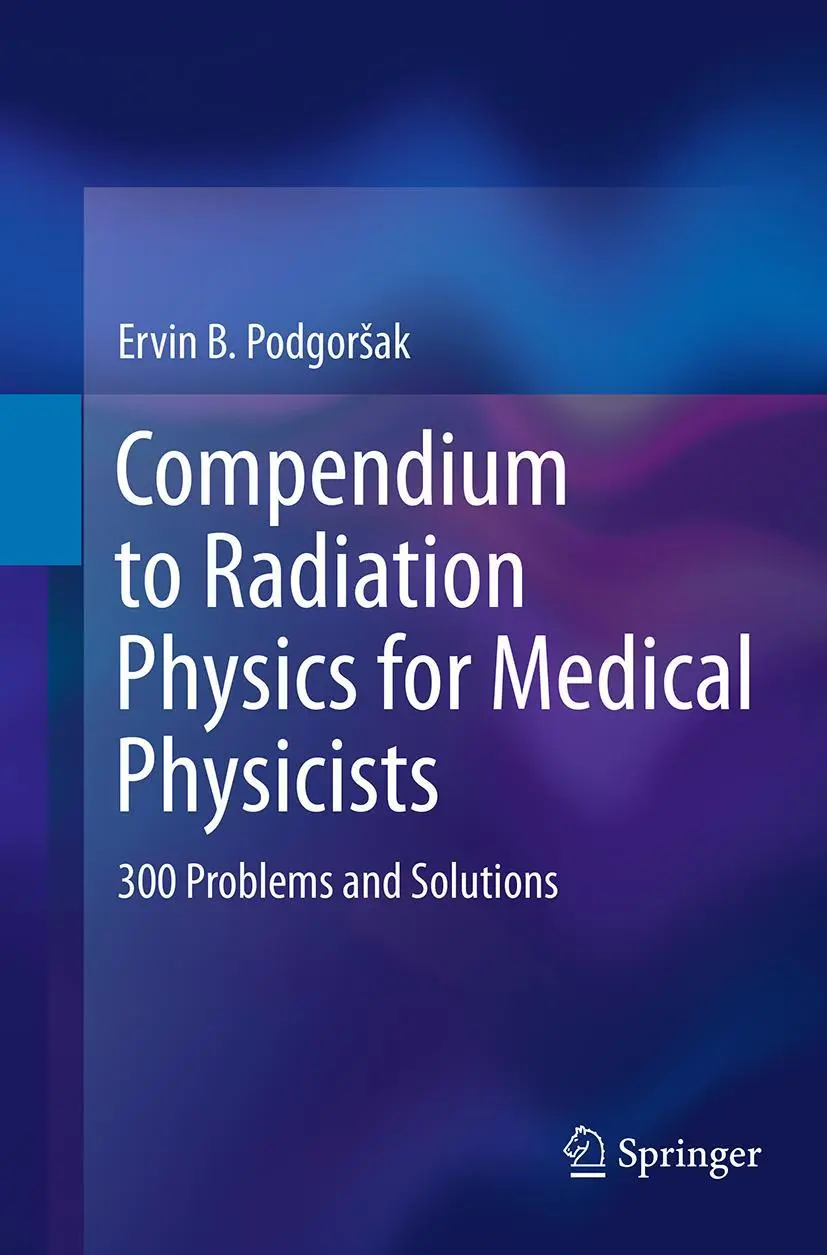 Cover: 9783662506684 | Compendium to Radiation Physics for Medical Physicists | Podgorsak