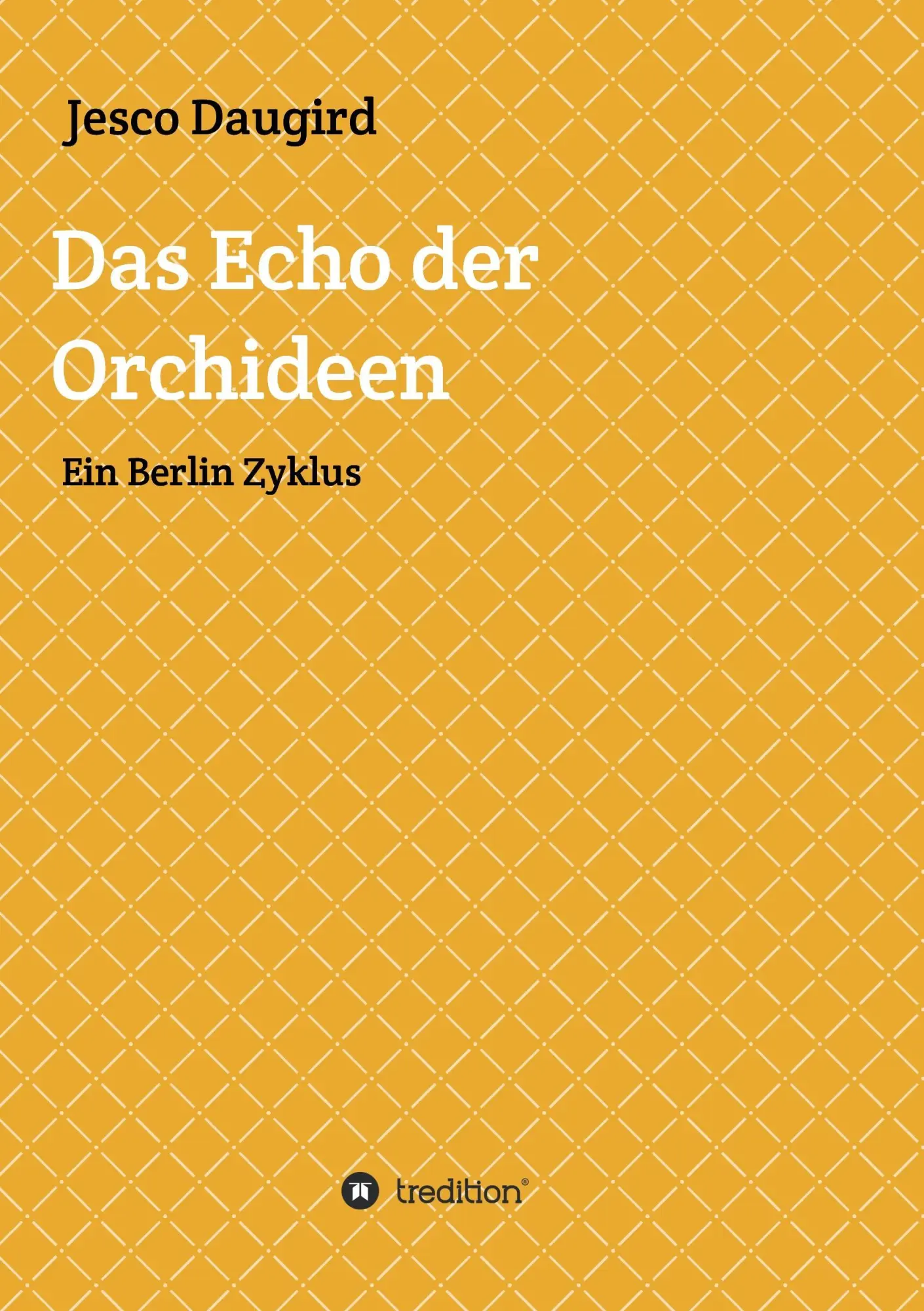 Cover: 9783743926684 | Das Echo der Orchideen | Ein Berlin Zyklus | Jesco Daugird | Buch