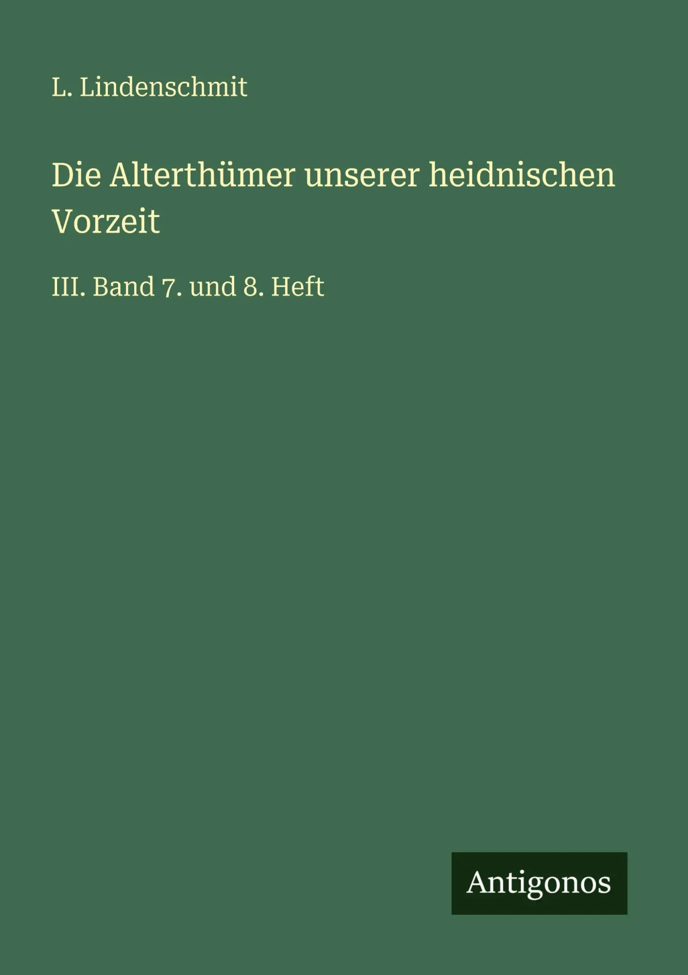 Die Alterthümer unserer heidnischen Vorzeit: III. Band 7. und 8. Heft