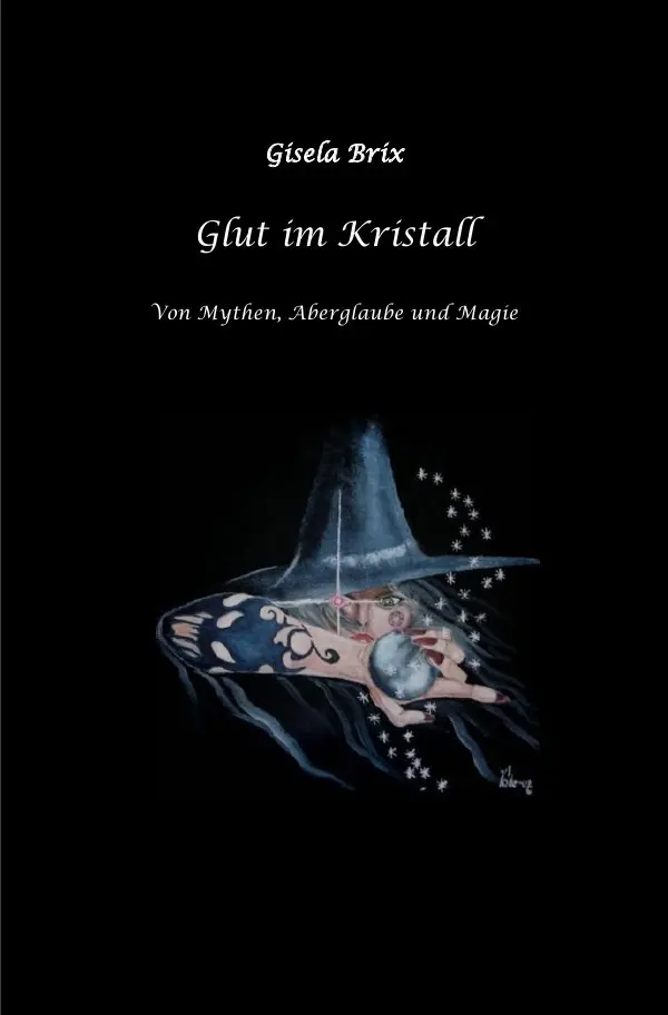 Cover: 9783754976784 | Glut im Kristall | Von Mythen, Aberglaube und Magie. DE | Gisela Brix