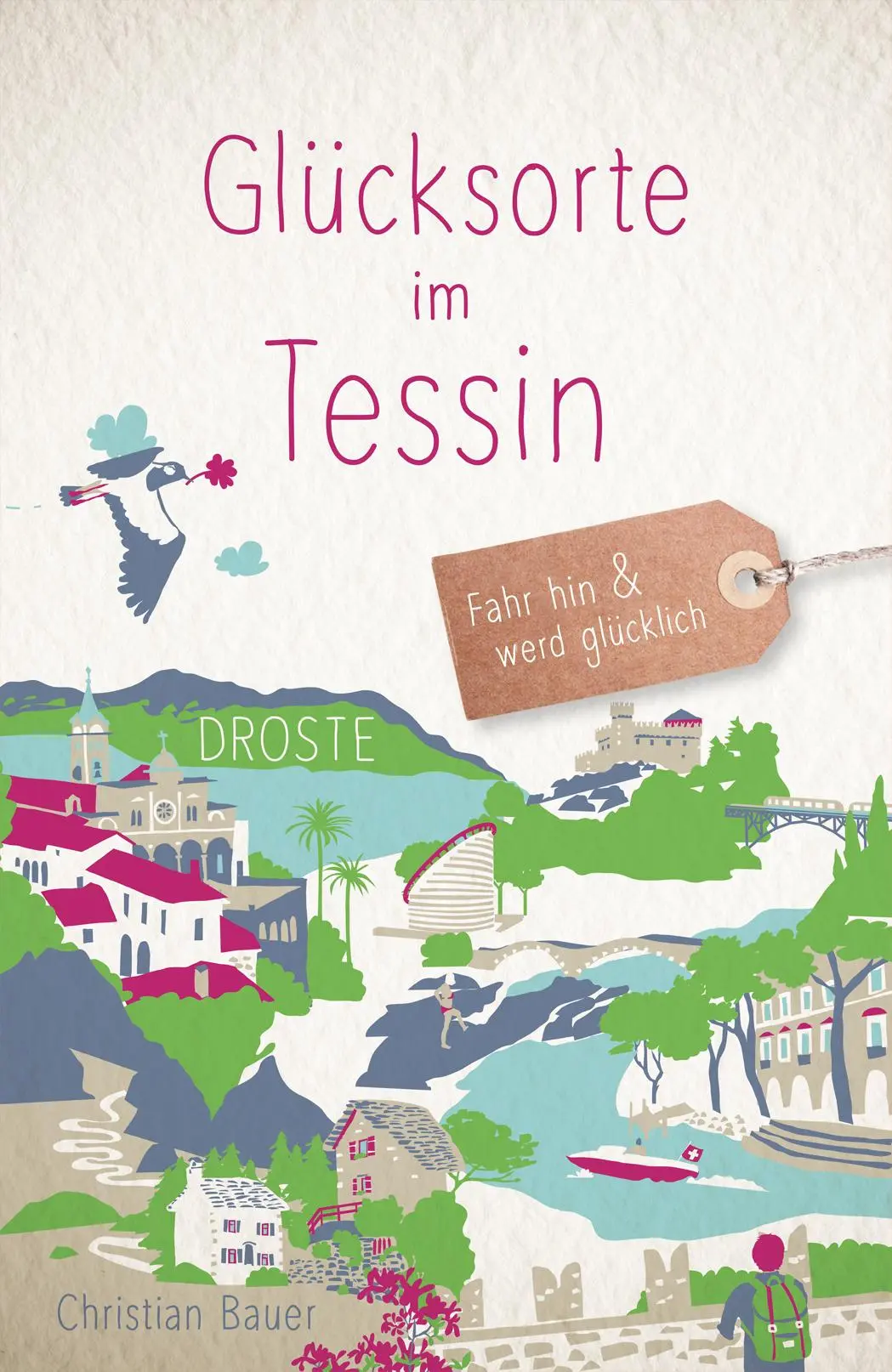 Cover: 9783770026784 | Glücksorte im Tessin | Fahr hin &amp; werd glücklich | Christian Bauer