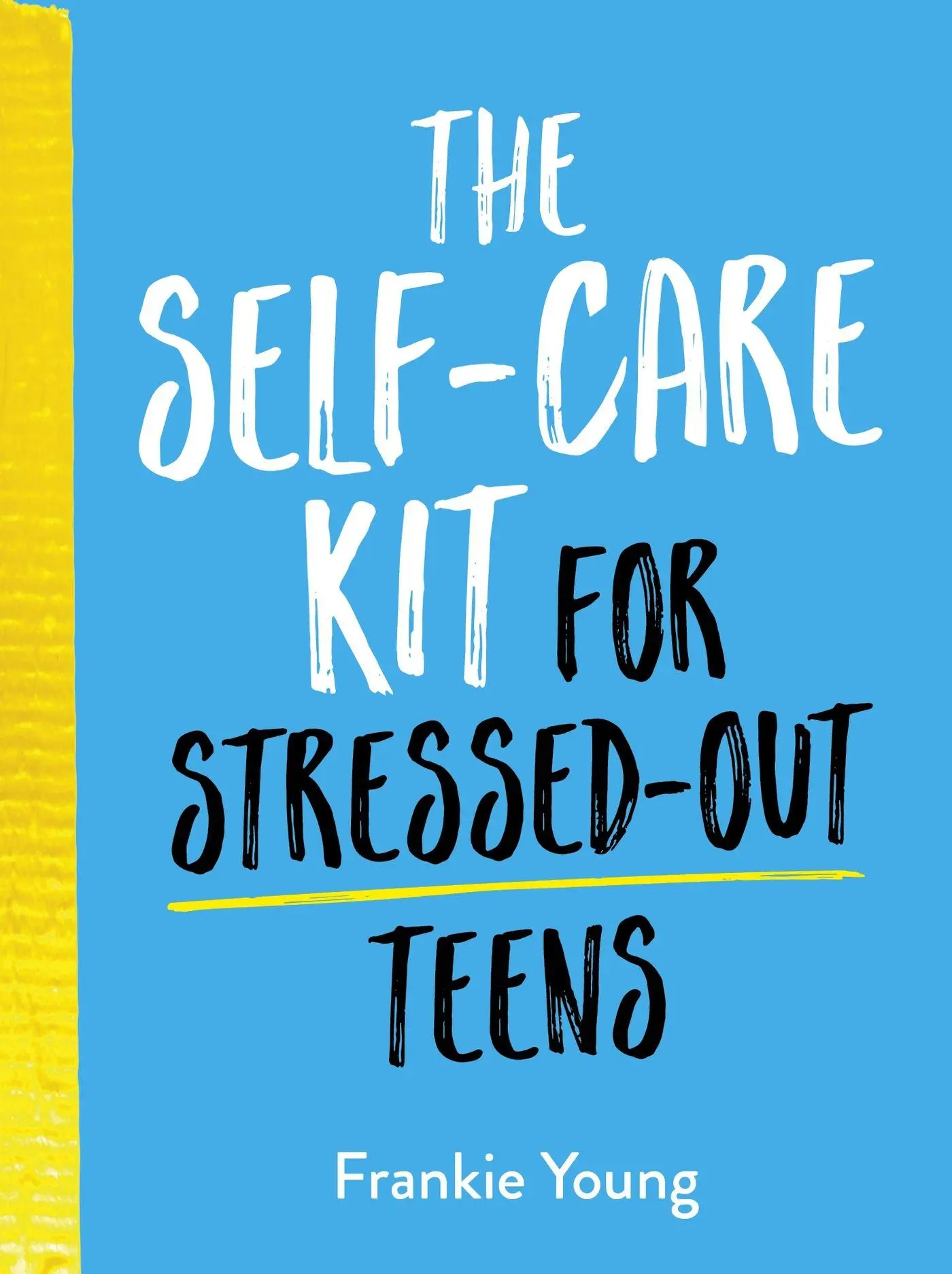 The Self-Care Kit for Stressed-Out Teens - Frankie Young Gebunden