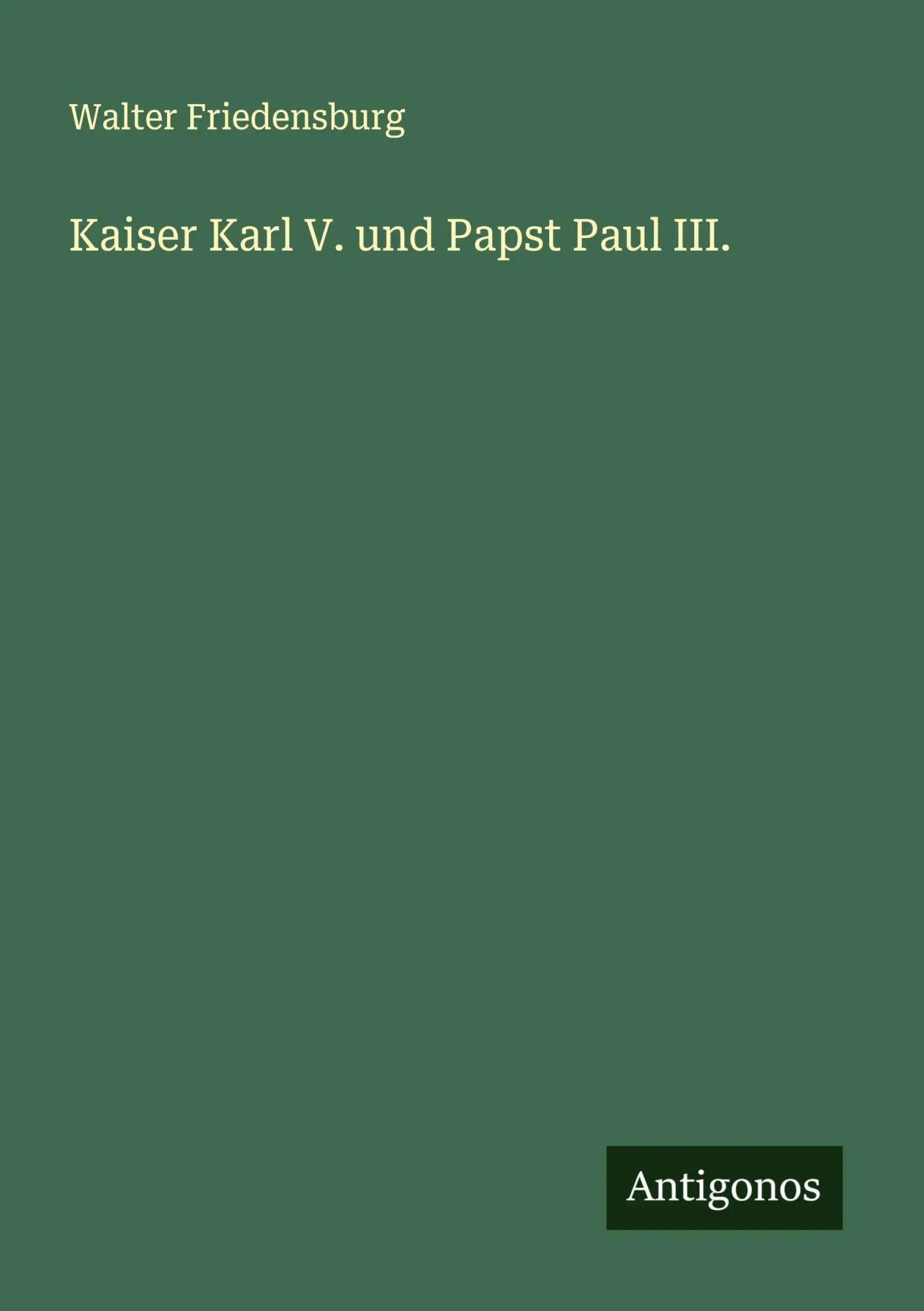 Cover: 9783563416884 | Kaiser Karl V. und Papst Paul III. | Walter Friedensburg | Taschenbuch