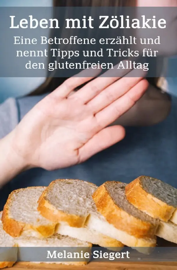 Cover: 9783750206984 | Leben mit Zöliakie | Melanie Siegert | Taschenbuch | 68 S. | Deutsch