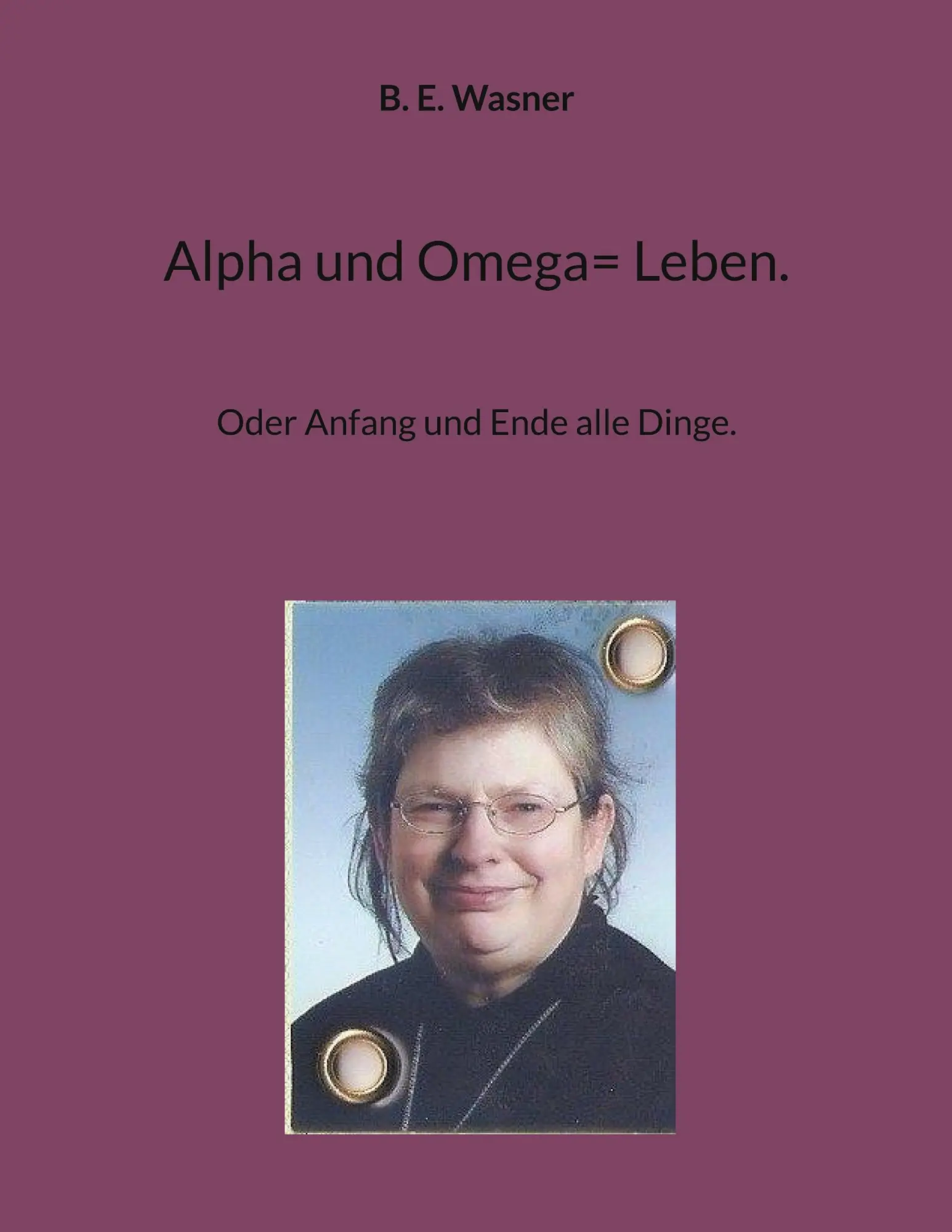 Cover: 9783738627084 | Alpha und Omega= Leben. | Oder Anfang und Ende alle Dinge. | Wasner