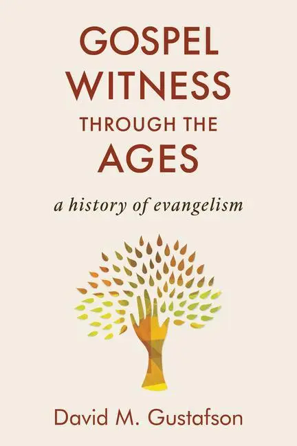 Cover: 9780802877284 | Gospel Witness Through the Ages | A History of Evangelism | Gustafson
