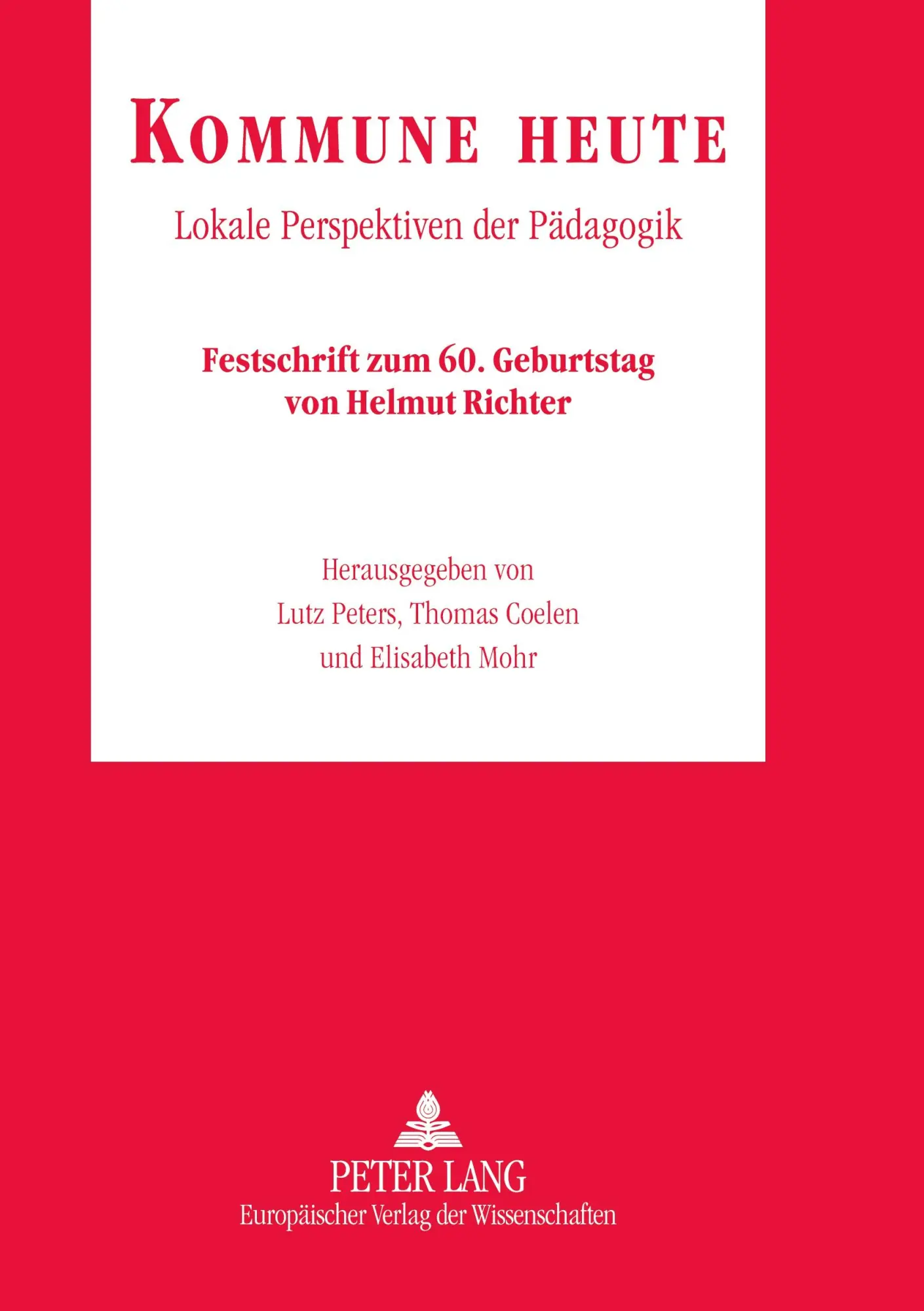 Kommune heute: Lokale Perspektiven der Pädagogik- Festschrift zum 60. Geburtstag von Helmut Richter