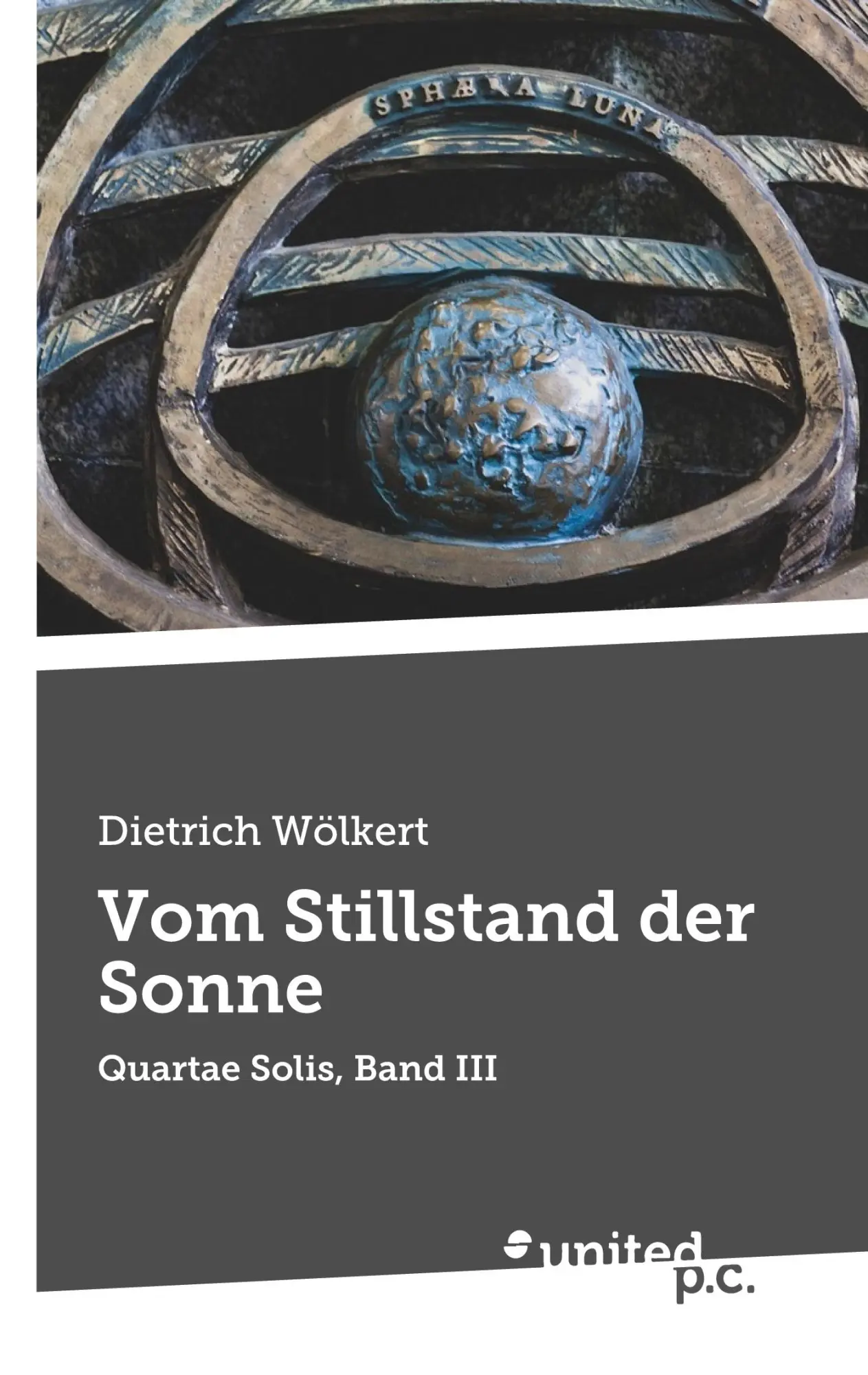 Cover: 9783710337284 | Vom Stillstand der Sonne | Quartae Solis, Band III | Dietrich Wölkert