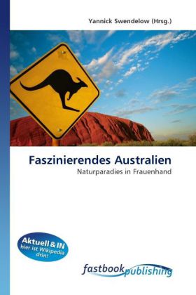 Faszinierendes Australien | Naturparadies in Frauenhand | Yannick Swendelow | Taschenbuch | Deutsch | FastBook Publishing | EAN 9786130107284 - Swendelow, Yannick
