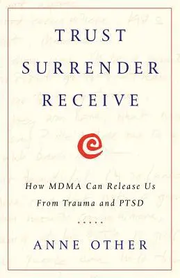 Cover: 9781619617384 | Trust Surrender Receive: How MDMA Can Release Us From Trauma and PTSD