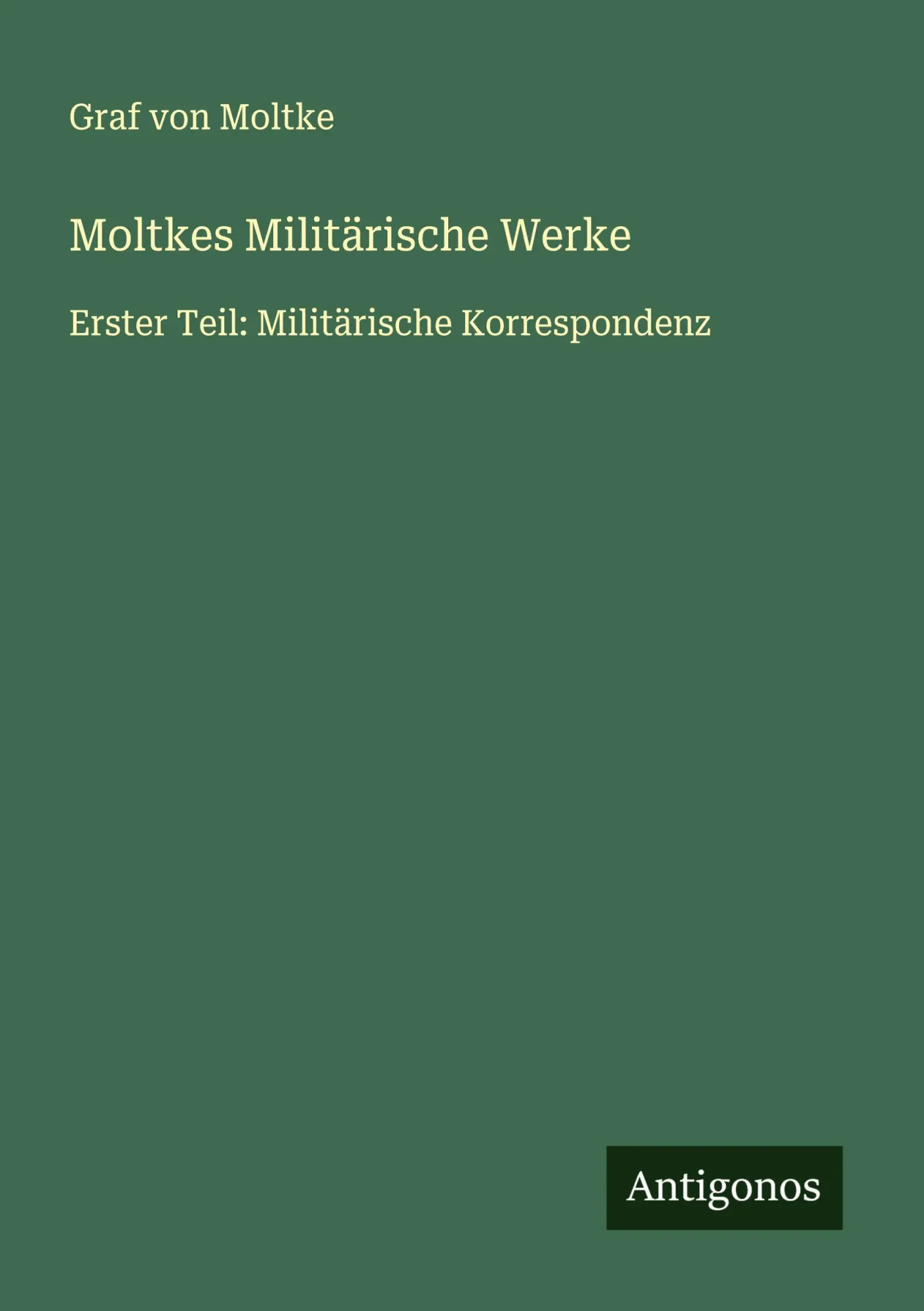 Cover: 9783563437384 | Moltkes Militärische Werke | Erster Teil: Militärische Korrespondenz
