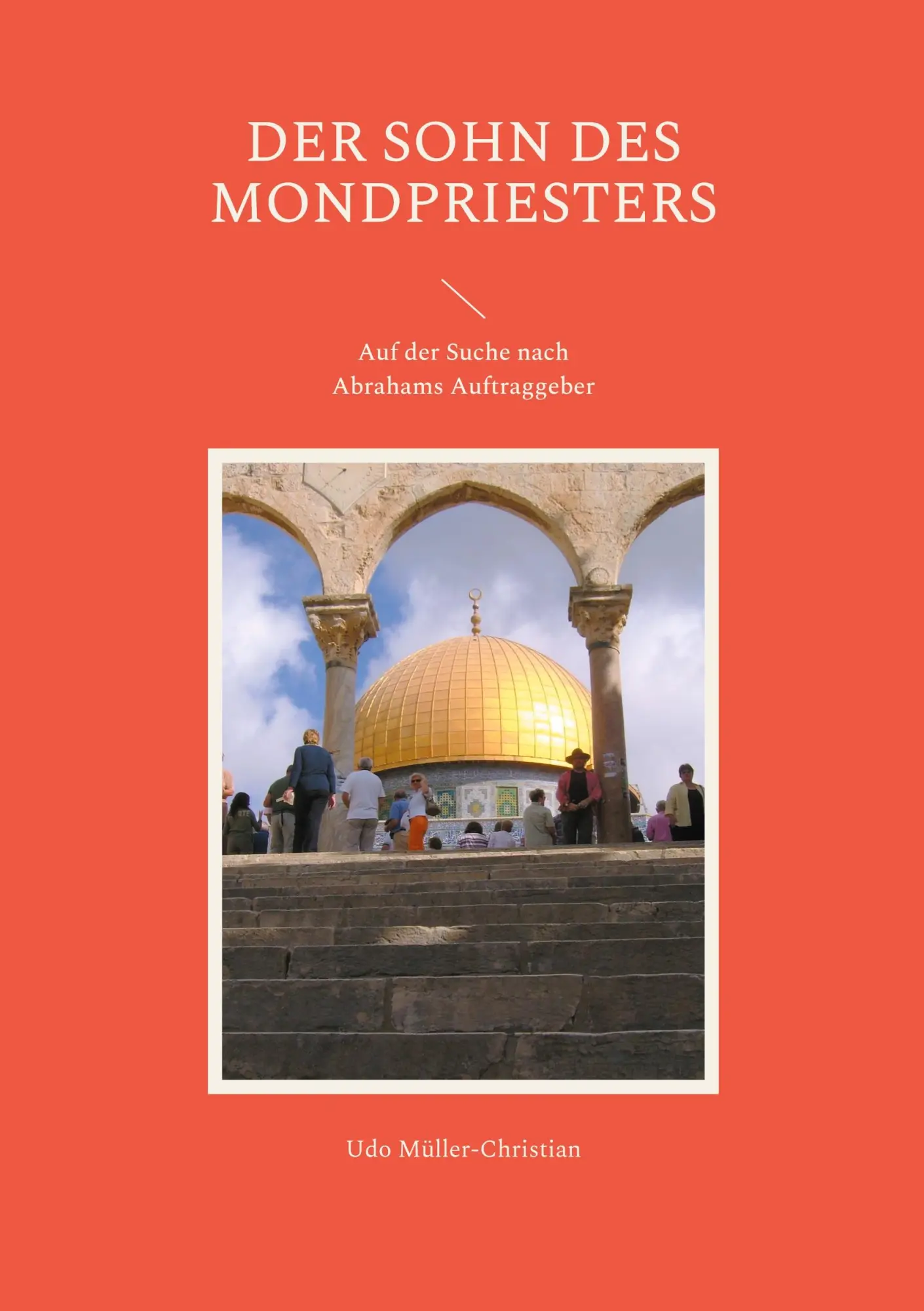 Der Sohn des Mondpriesters: Auf der Suche nach Abrahams Auftraggeber
