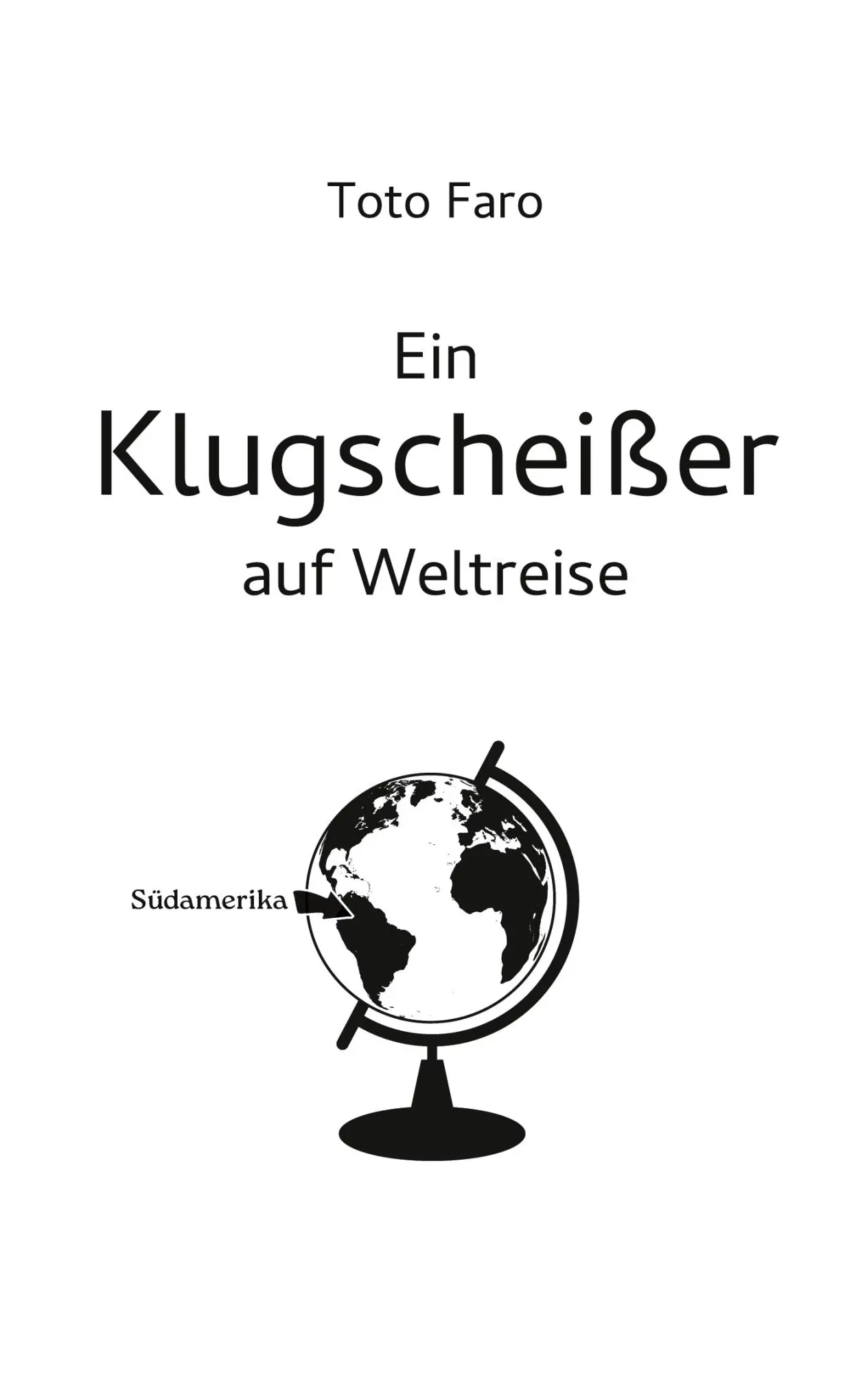 Cover: 9783769377484 | Ein Klugscheißer auf Weltreise | Südamerika | Toto Faro | Taschenbuch