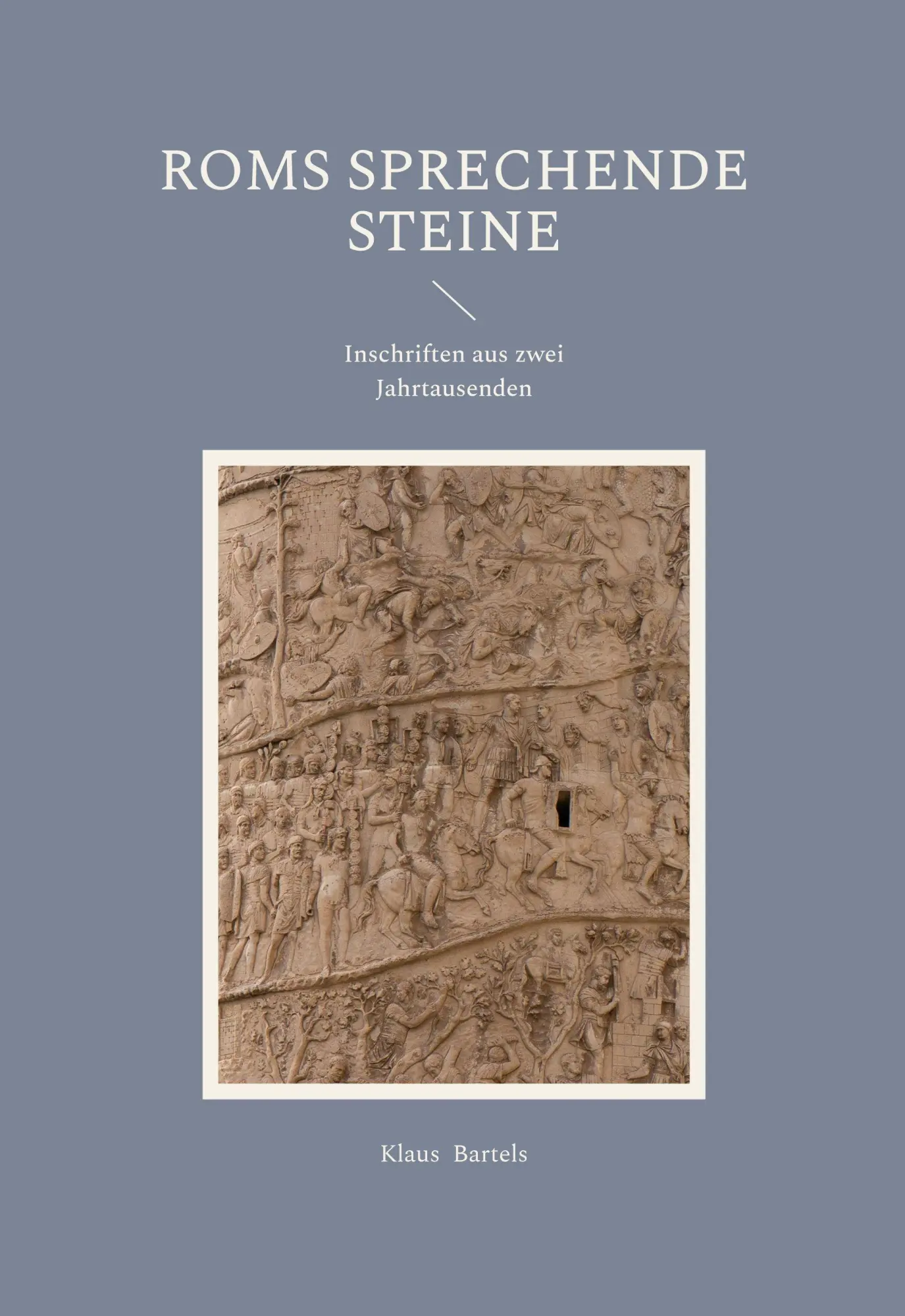 Cover: 9783911527484 | Roms sprechende Steine | Inschriften aus zwei Jahrtausenden | Bartels