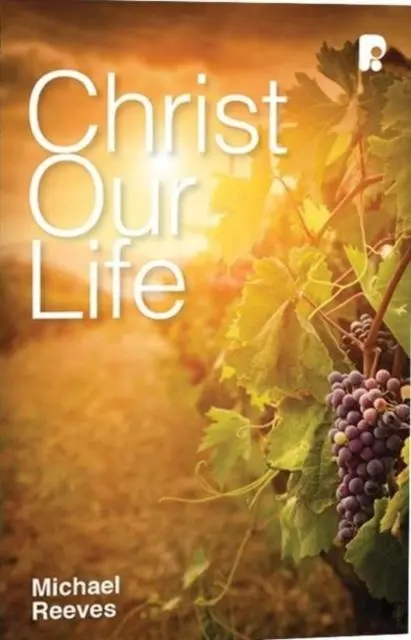Cover: 9781842277584 | Christ Our Life | Michael Reeves | Taschenbuch | Englisch | 2014