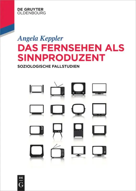 Cover: 9783110367584 | Das Fernsehen als Sinnproduzent | Soziologische Fallstudien | Keppler