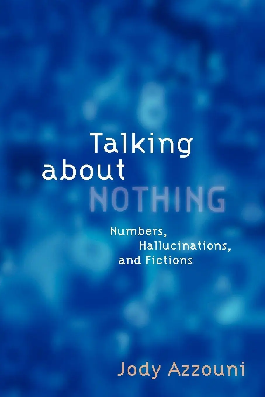 Cover: 9780199937684 | Talking about Nothing | Numbers, Hallucinations and Fictions | Azzouni