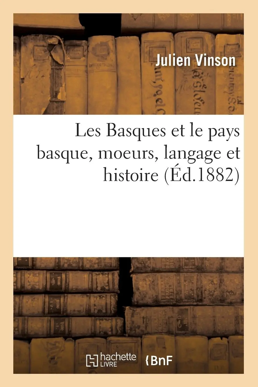 Cover: 9782019477684 | Les Basques Et Le Pays Basque, Moeurs, Langage Et Histoire | Vinson