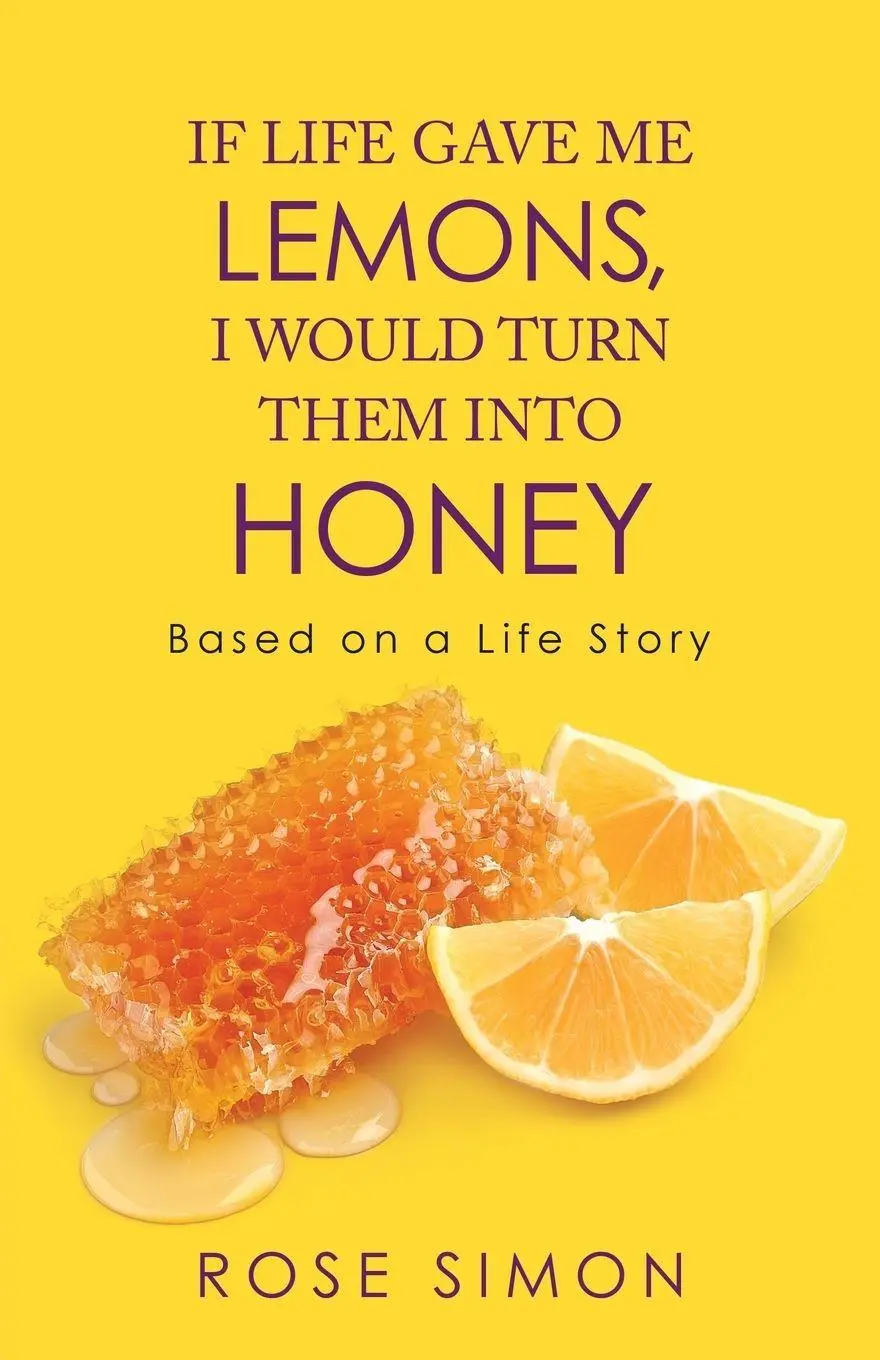 Cover: 9781490797984 | If Life Gave Me Lemons, I Would Turn Them into Honey | Rose Simon