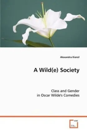 Cover: 9783639078084 | A Wild(e) Society | Class and Gender in Oscar Wilde's Comedies | Buch