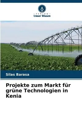 Cover: 9786205988084 | Projekte zum Markt für grüne Technologien in Kenia | Silas Barasa